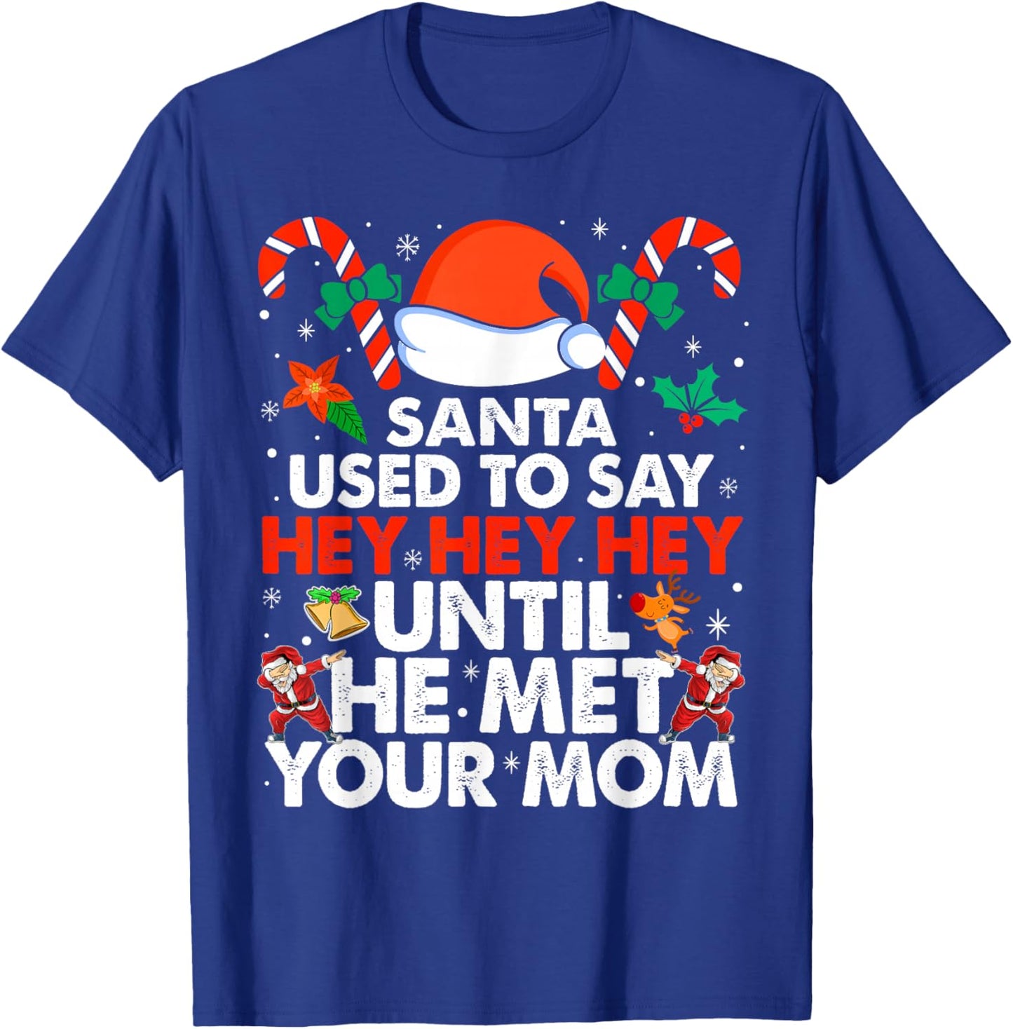 Santa Used To Say Hey Hey Hey Until He Met Your Mom Xmas T-Shirt - T-Shirt | Royal