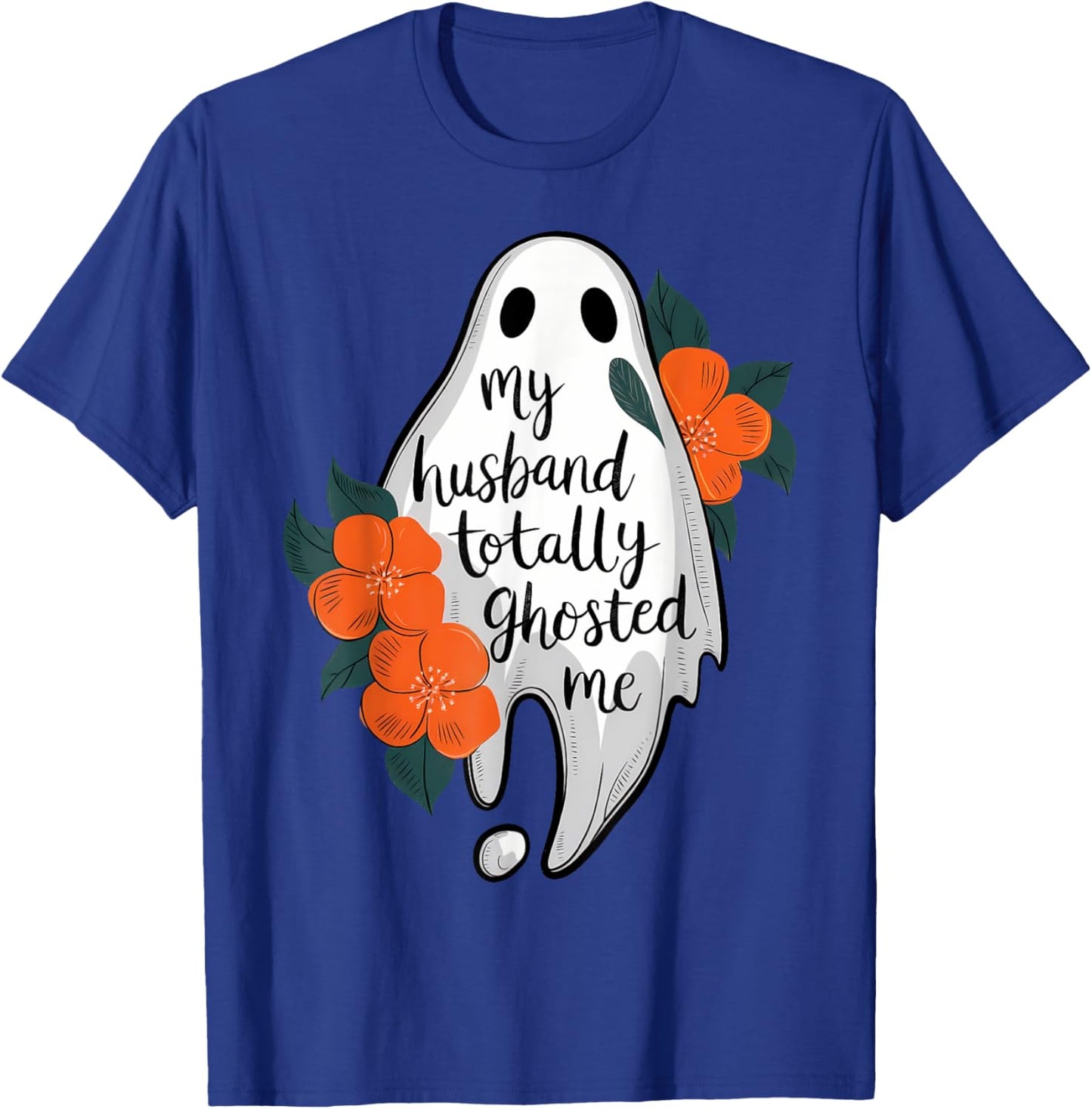 My Husband Totally Ghosted Me Funny Halloween Costume Spooky T-Shirt - T-Shirt | Royal
