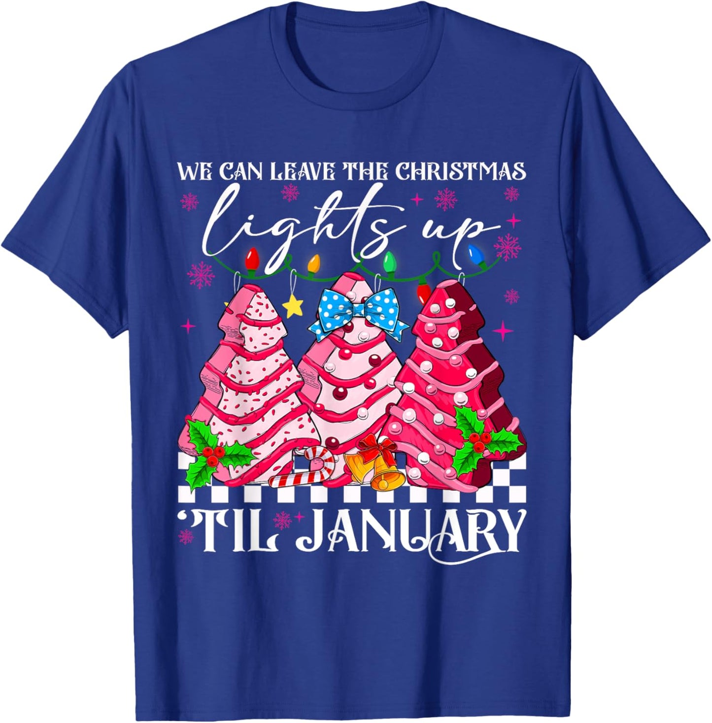 We Can Leave The Christmas Lights Up Til January Xmas Tree T-Shirt - T-Shirt | Royal
