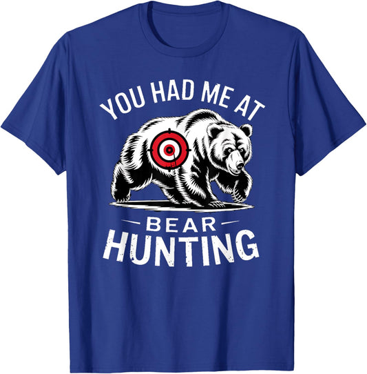 Funny Outdoor Trophy Hunter You Had Me At Bear Hunting T-Shirt - T-Shirt | Royal