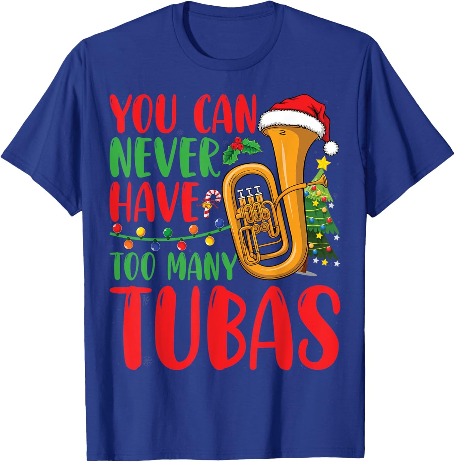 You Can Never Have Too Many Tubas Xmas Lights Christmas Tuba T-Shirt - T-Shirt | Royal
