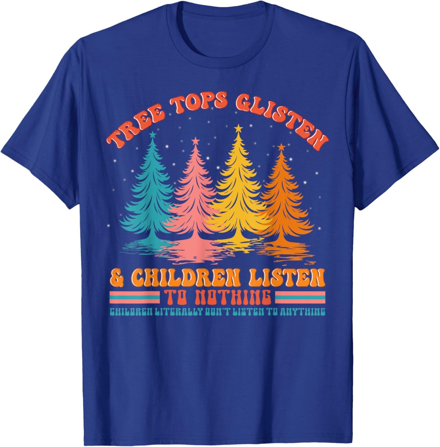 Retro Xmas Tree Tops Glisten And Children Listen To Nothing T-Shirt - T-Shirt | Royal