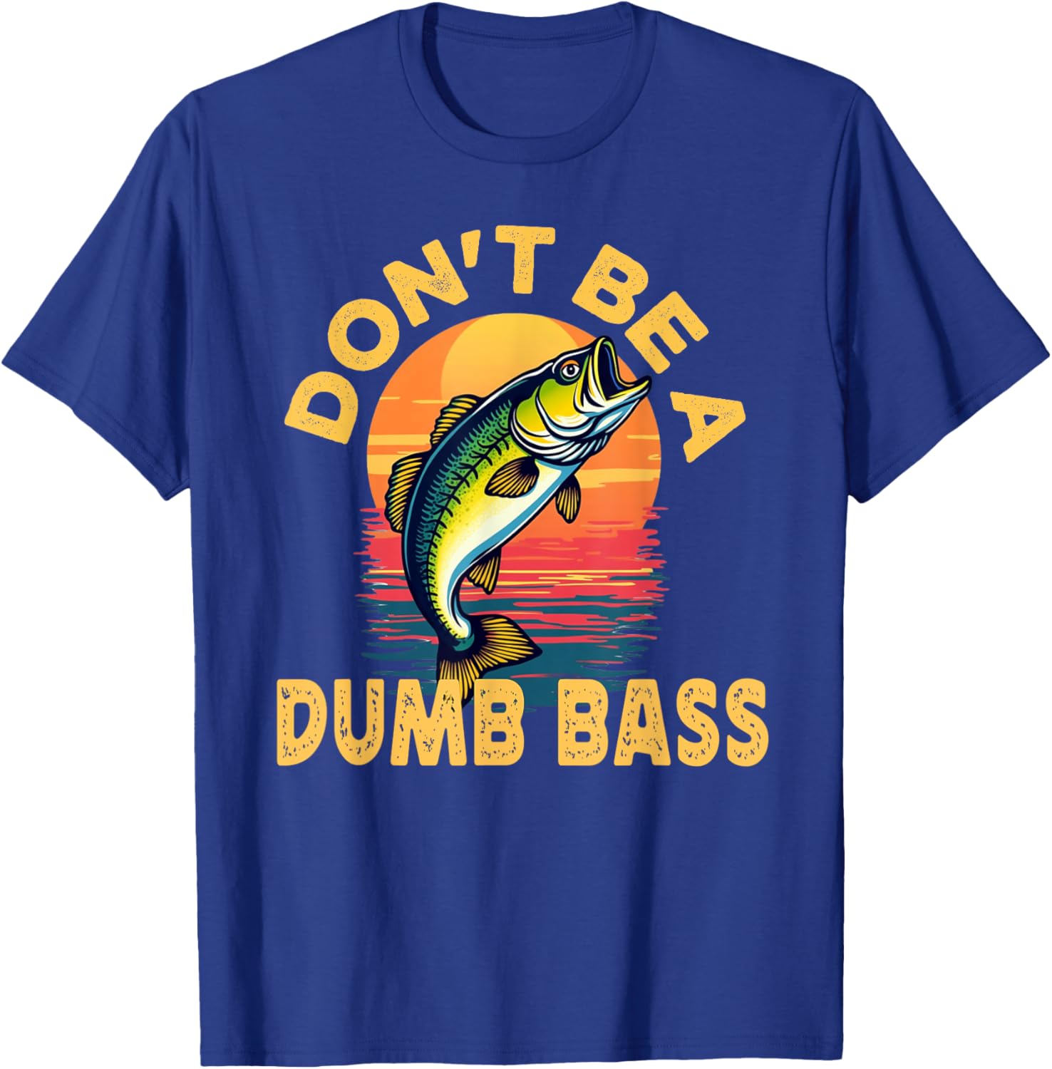 Don't Be a Dumb Bass Fish Funny Dad Fishing T-Shirt - T-Shirt | Royal