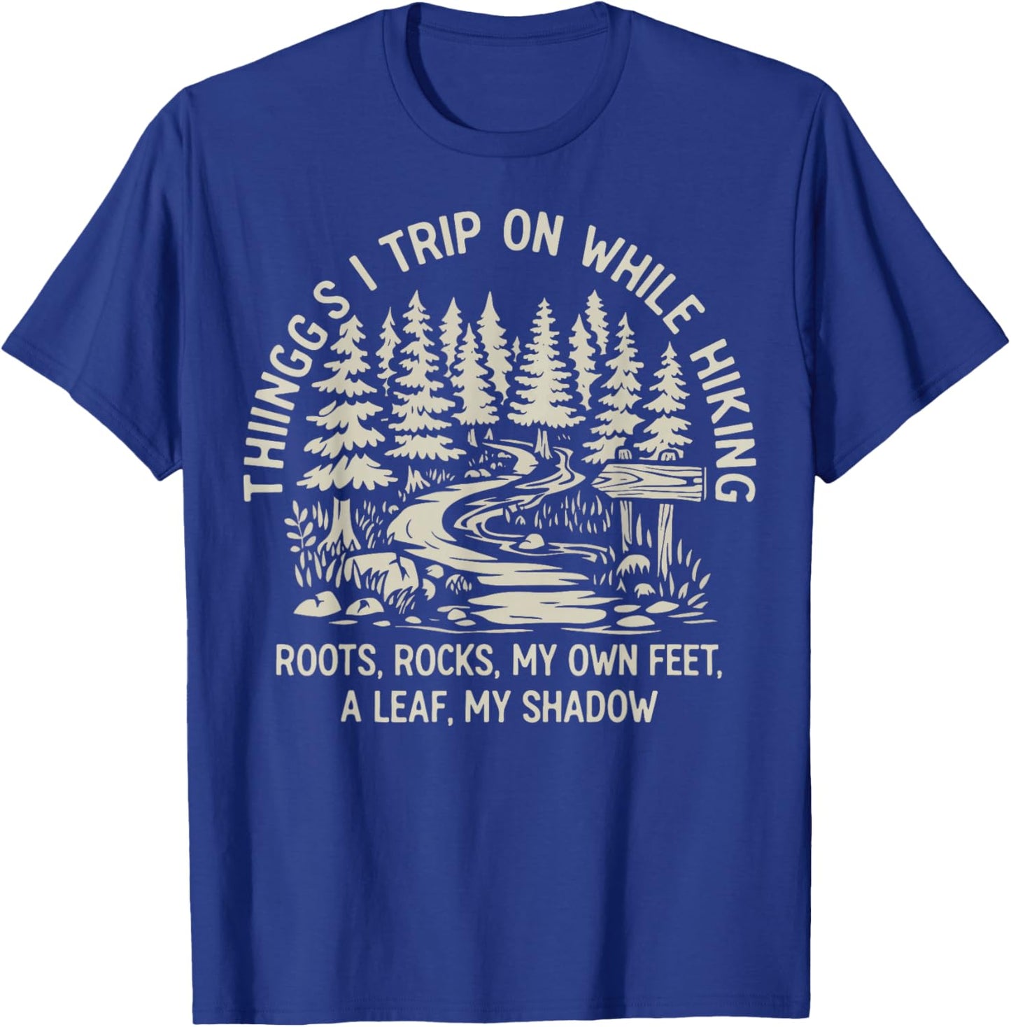 Things I Trip On While Hiking Roots Rocks My Own Feet T-Shirt - T-Shirt | Royal