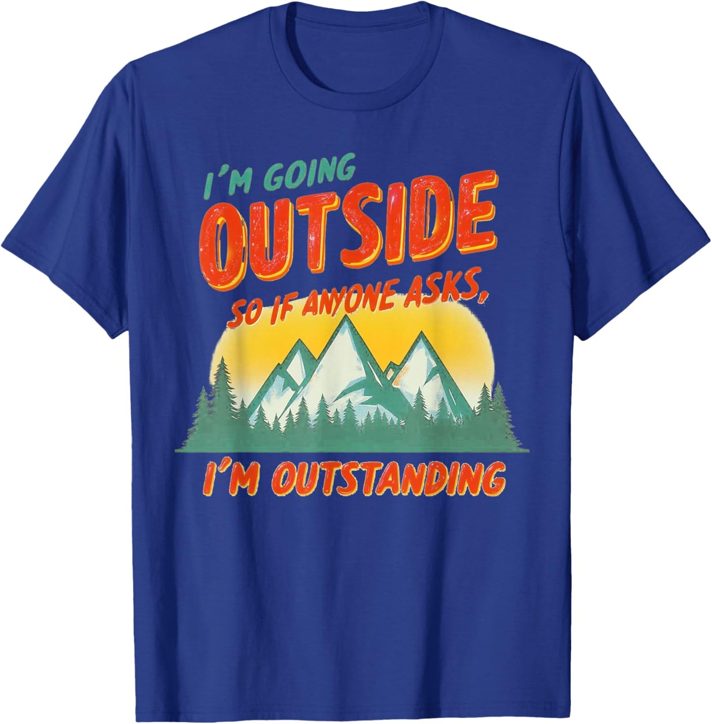 I'm Going Outside So If Anyone Asks I'm Outstanding -Adults Blue Short Sleeve T-Shirt - T-Shirt | Royal