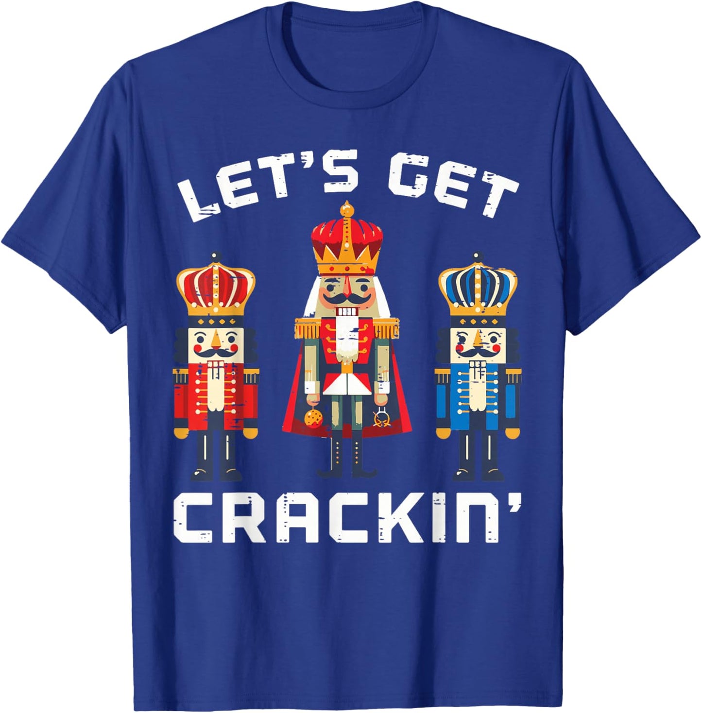 Christmas Nutcrackers Lets Get Crackin Xmas Men Women Kids T-Shirt - T-Shirt | Royal