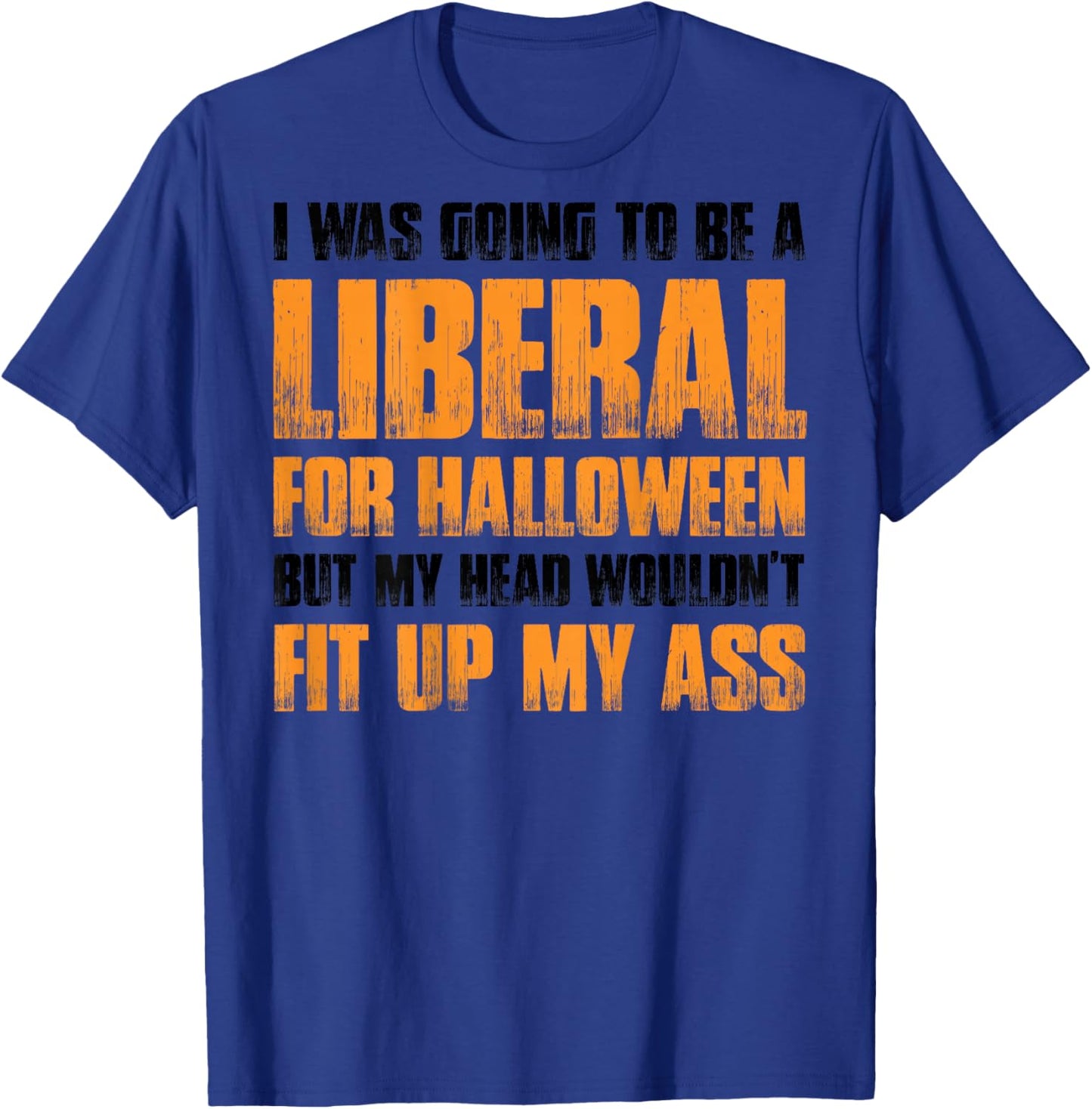I Was Going To Be A Liberal For Halloween (on back) T-Shirt - T-Shirt | Royal