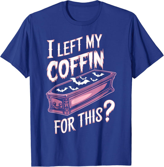I Left My Coffin For This Goth Vampire Goth Halloween Goth T-Shirt - T-Shirt | Royal