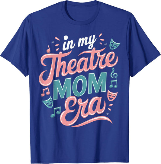 Theatre Mom Theatre Life Theater Life In My Theater Mom Era T-Shirt - T-Shirt | Royal