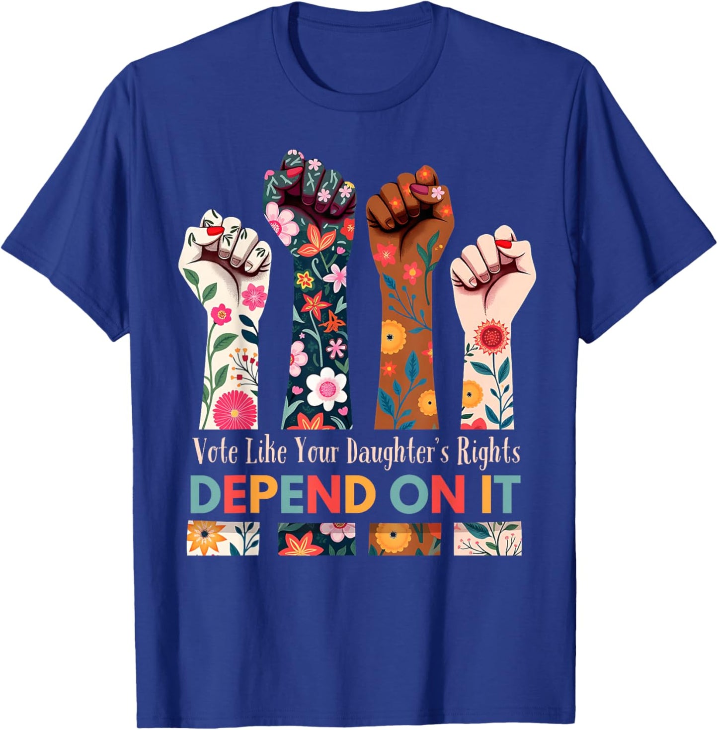 Vote Like Your Daughter's Rights Depend On It Flower Garden T-Shirt - T-Shirt | Royal