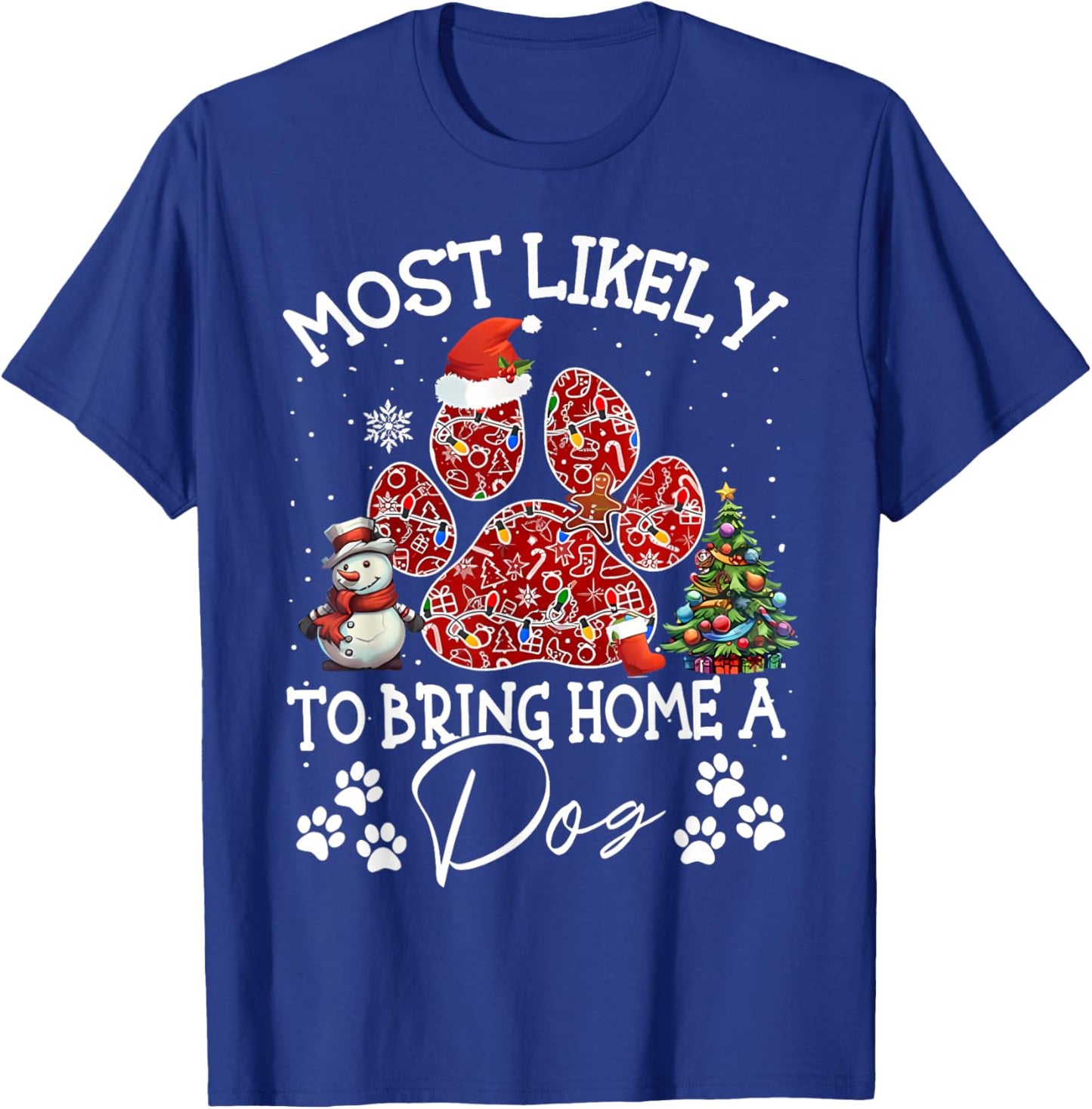 Most Likely To Bring Home A Dog Funny Paw Dog Christmas T-Shirt - T-Shirt | Royal