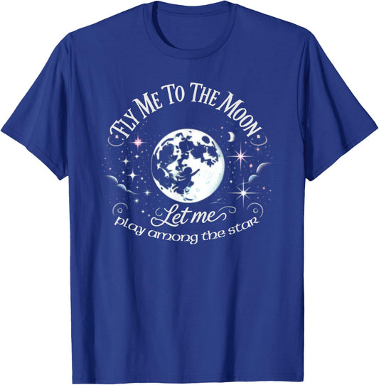 Fly Me to the Moon let me Play Among the Stars - Space Stars T-Shirt - T-Shirt | Royal