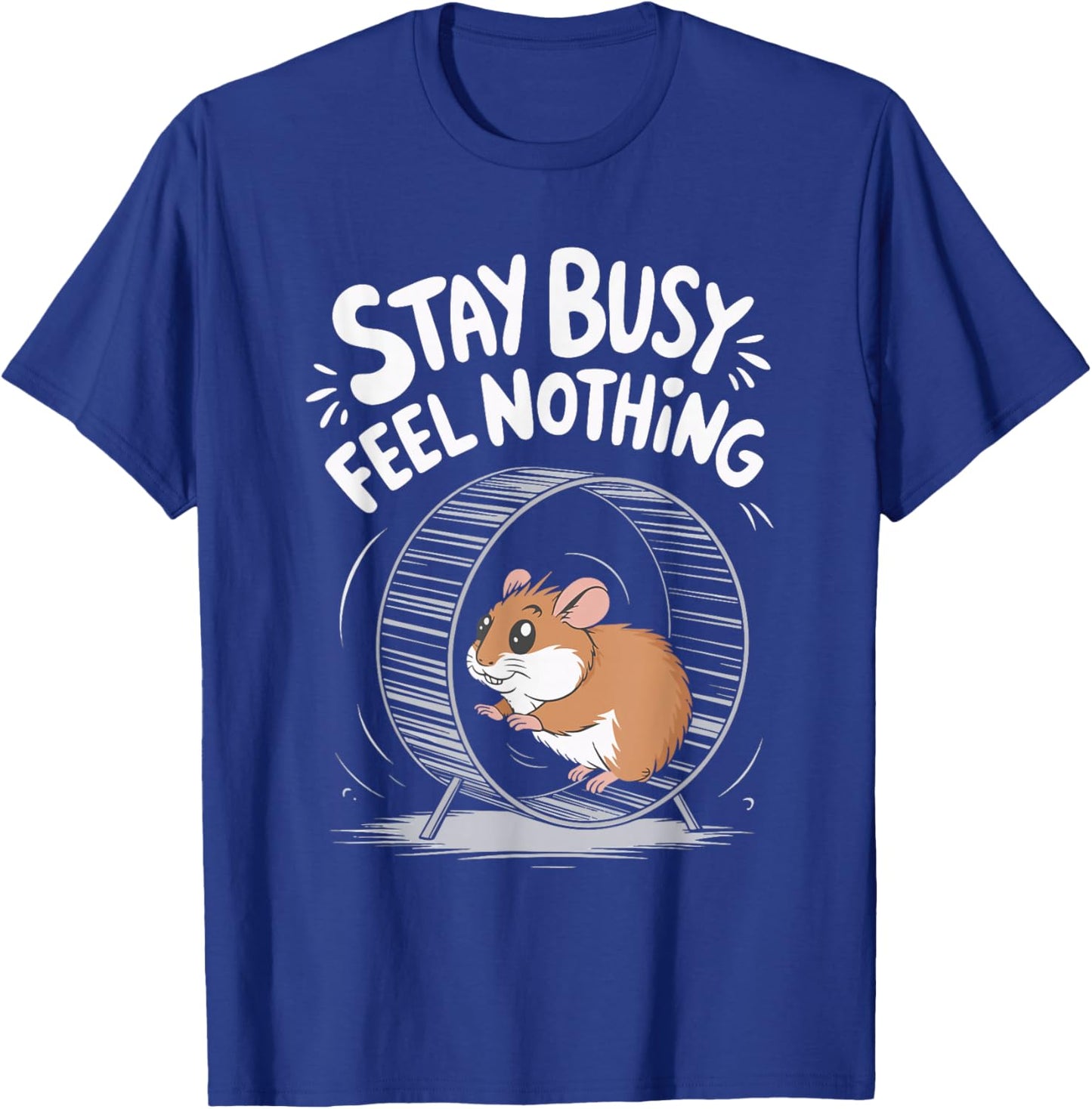 Stay Busy Feel Nothing T-Shirt - T-Shirt | Royal
