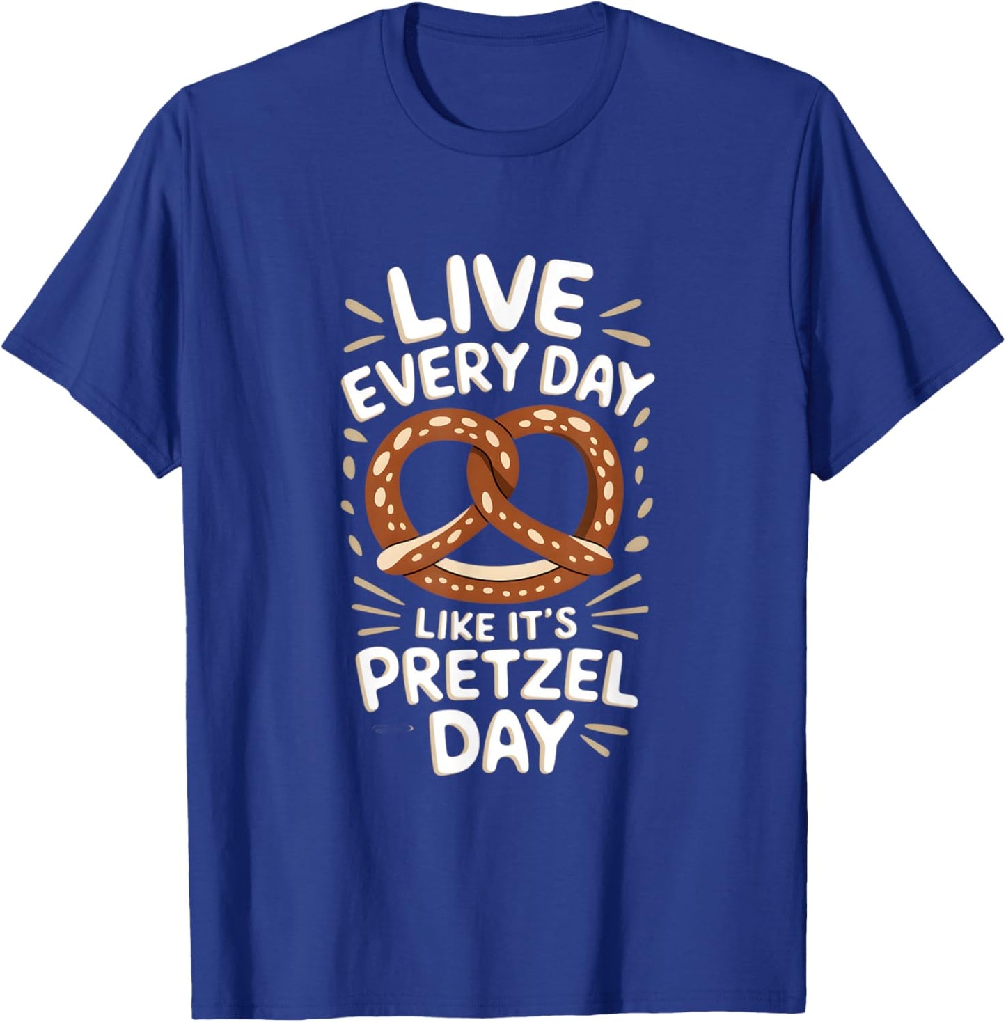 Live Every Day Like Pretzel Day Funny Pretzel Graphic T-Shirt - T-Shirt | Royal