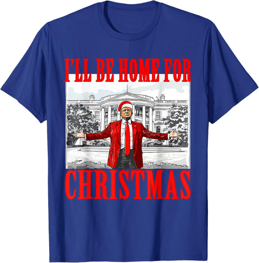 I'll Be Home for Christmas Trump Xmas Funny Election 2024 T-Shirt - T-Shirt | Royal