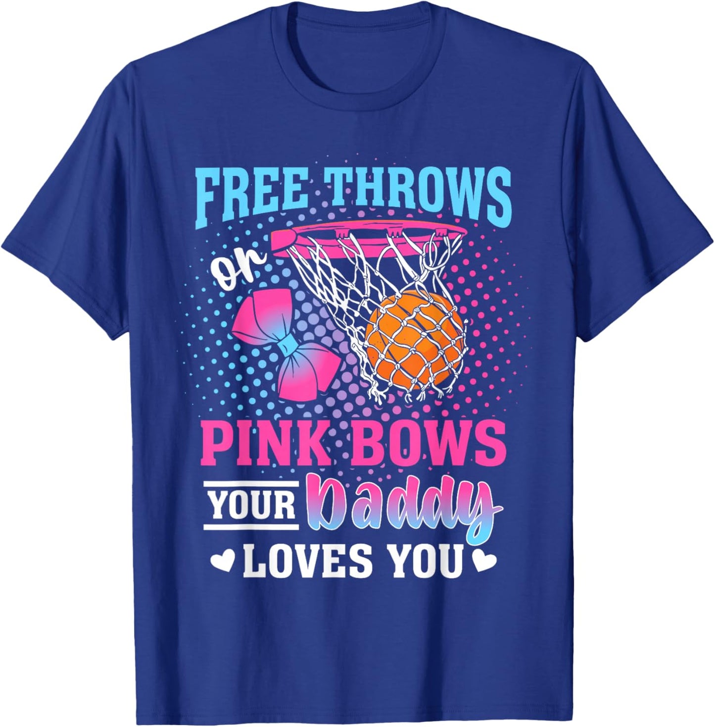 Free Throws or Pink Bows Your Daddy Loves You Gender Reveal T-Shirt - T-Shirt | Royal