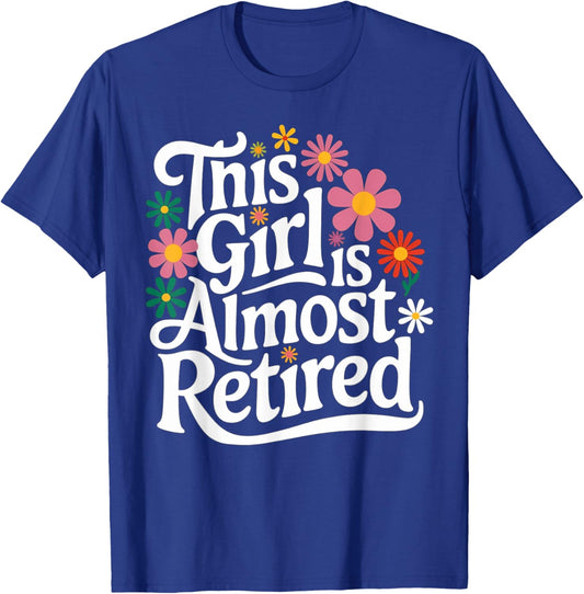 Retirement Women Retired 2025 This Girl Is Almost Retired T-Shirt - T-Shirt | Royal