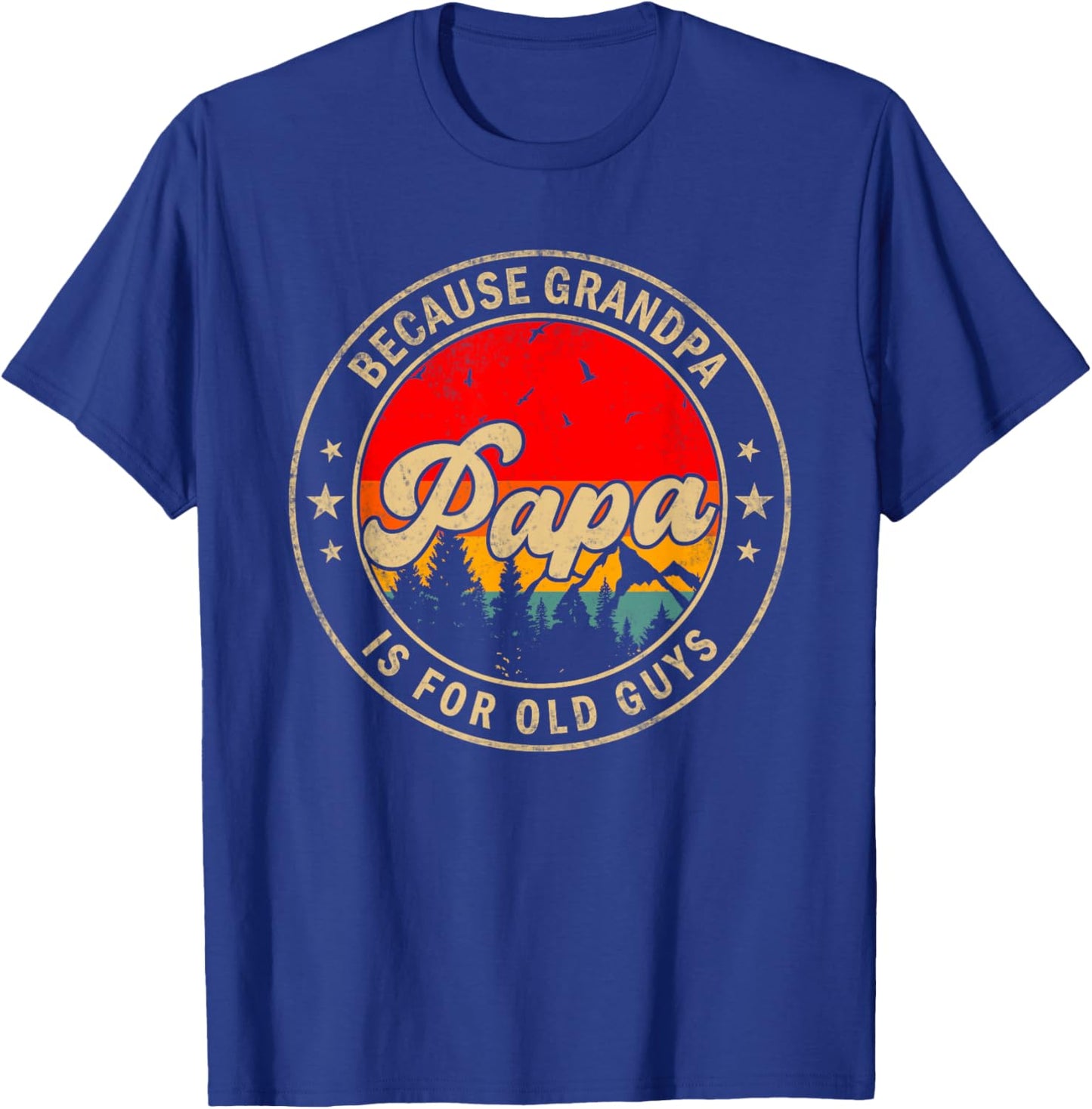 Papa Because Grandpa Is For Old Guys for Papa Grandpa T-Shirt - T-Shirt | Royal
