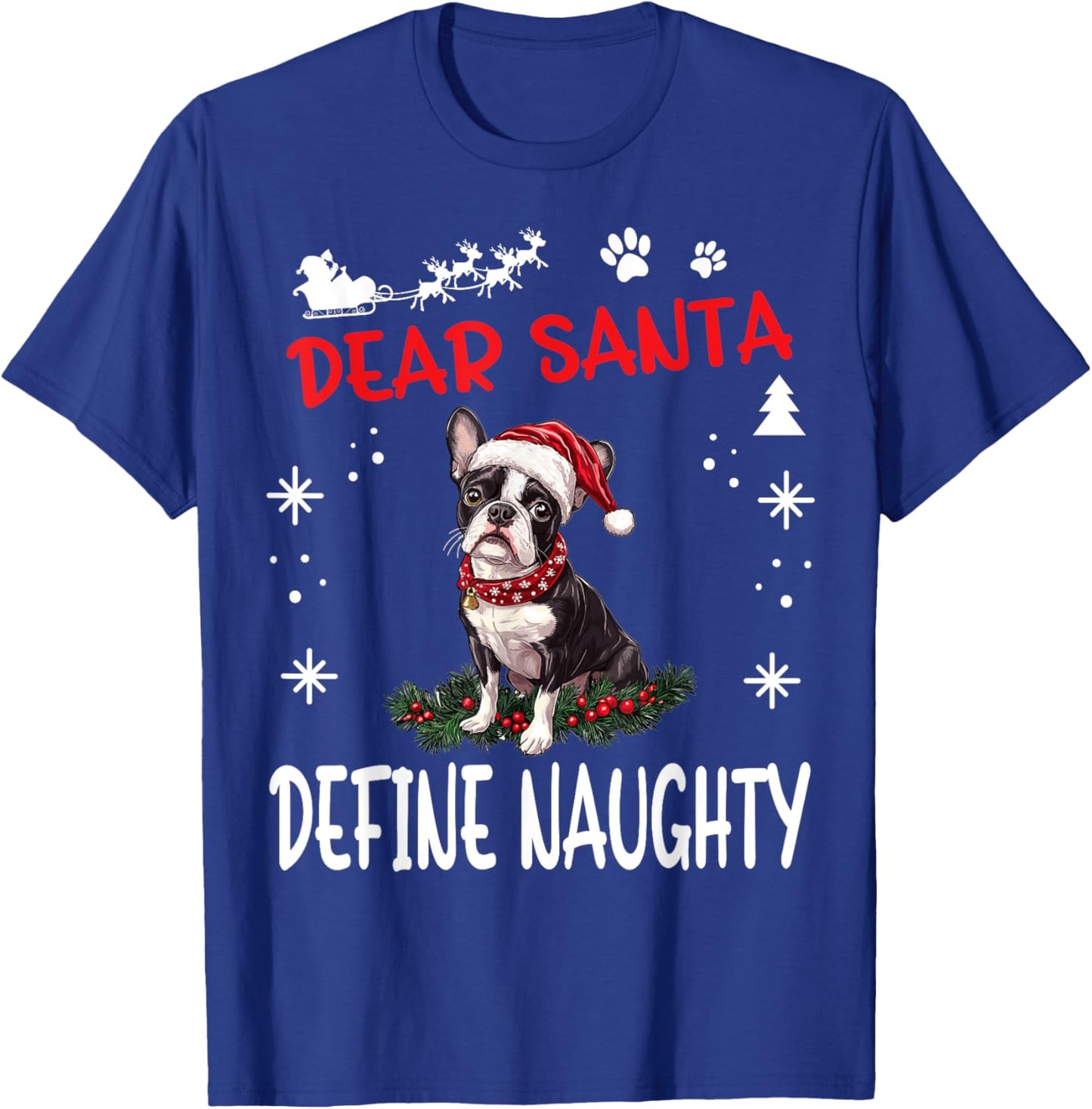 Cute Boston Terrier Dog Christmas Dear Santa Define Naughty T-Shirt - T-Shirt | Royal