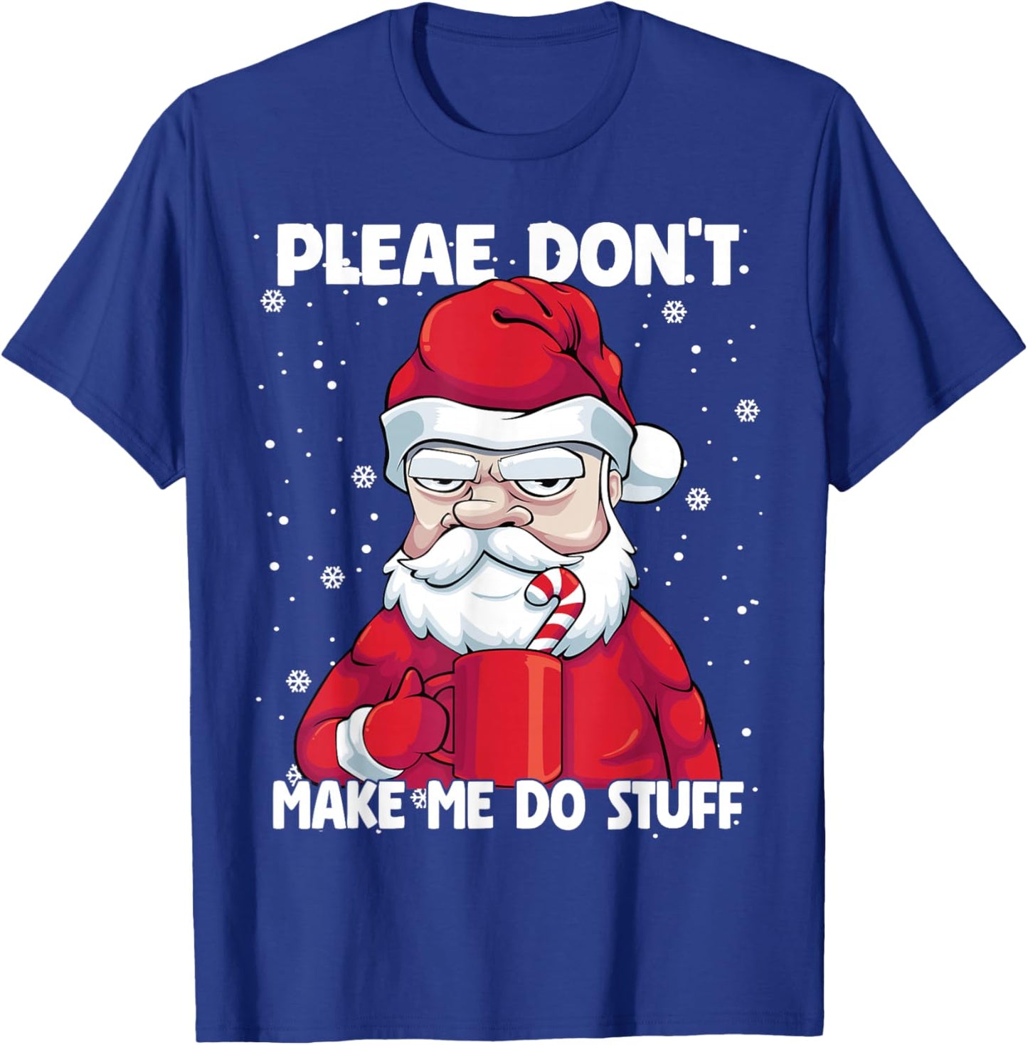 Please don't Make me do Stuff Christmas Grumpy Lazy Santa T-Shirt - T-Shirt | Royal