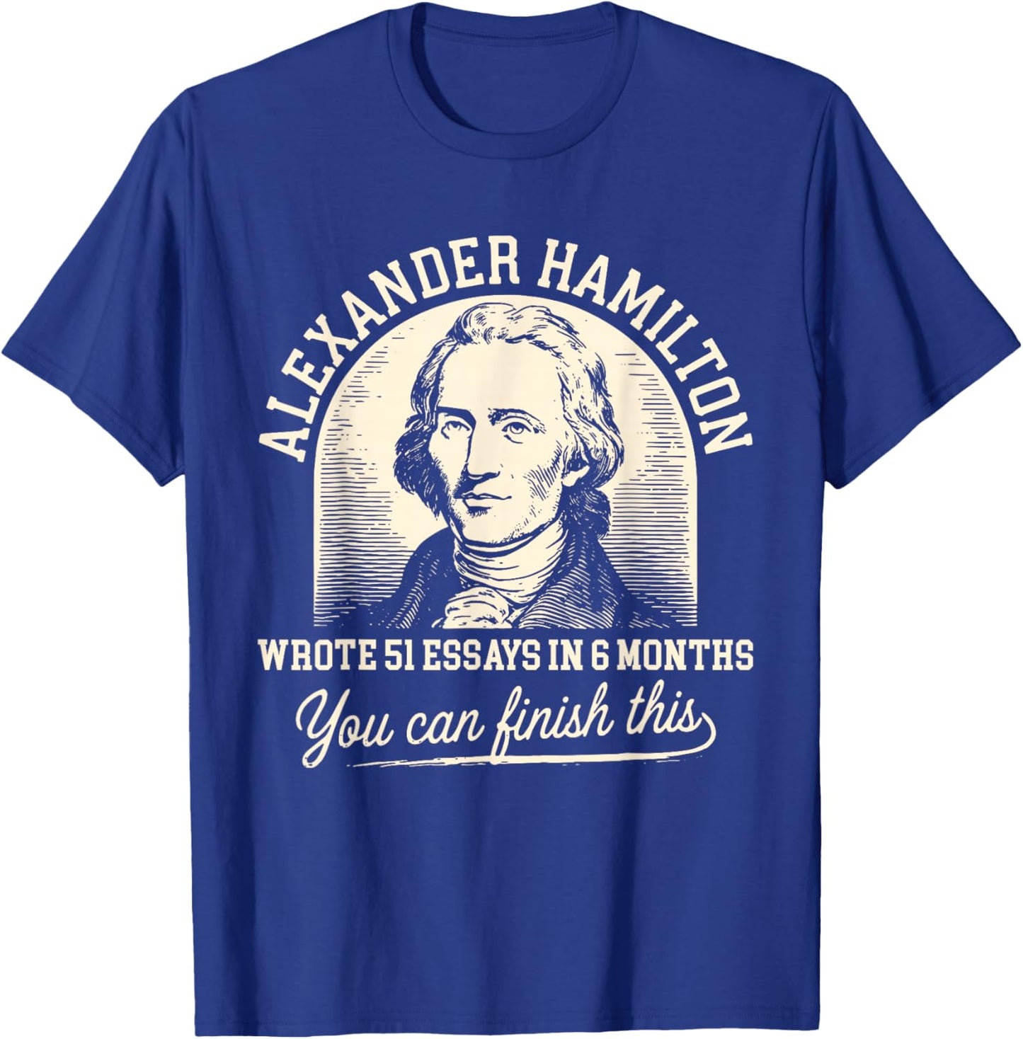 Vintage Alexander-Hamilton Wrote 51 Essays in 6 Months Quote T-Shirt - T-Shirt | Royal