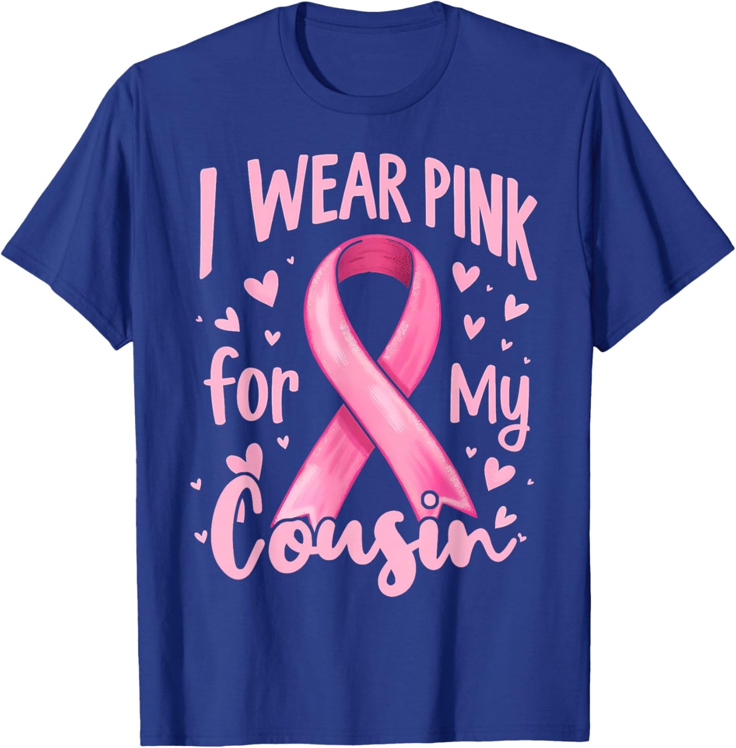 I Wear Pink For My Cousin Cancer Awareness Ribbon T-Shirt - T-Shirt | Royal