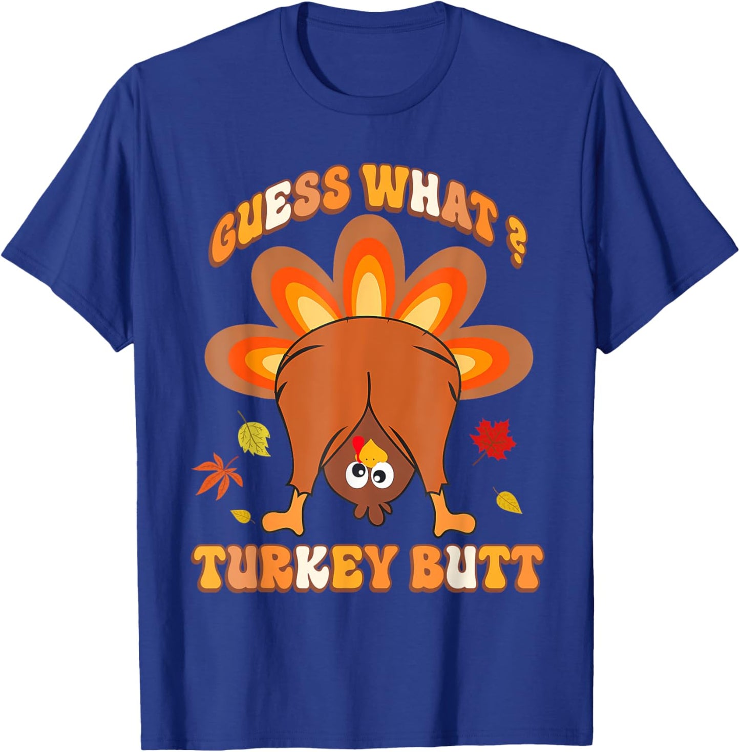 Funny Guess What Turkey Butt Girls Boys Thanksgiving T-Shirt - T-Shirt | Royal