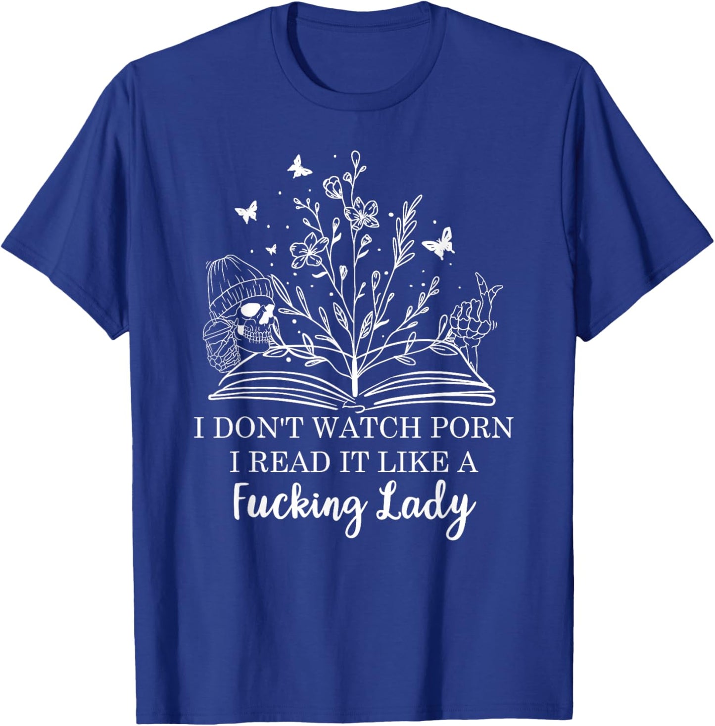 I Don't Watch Porn I Read It Like a Fcking Lady Smut Reader T-Shirt - T-Shirt | Royal