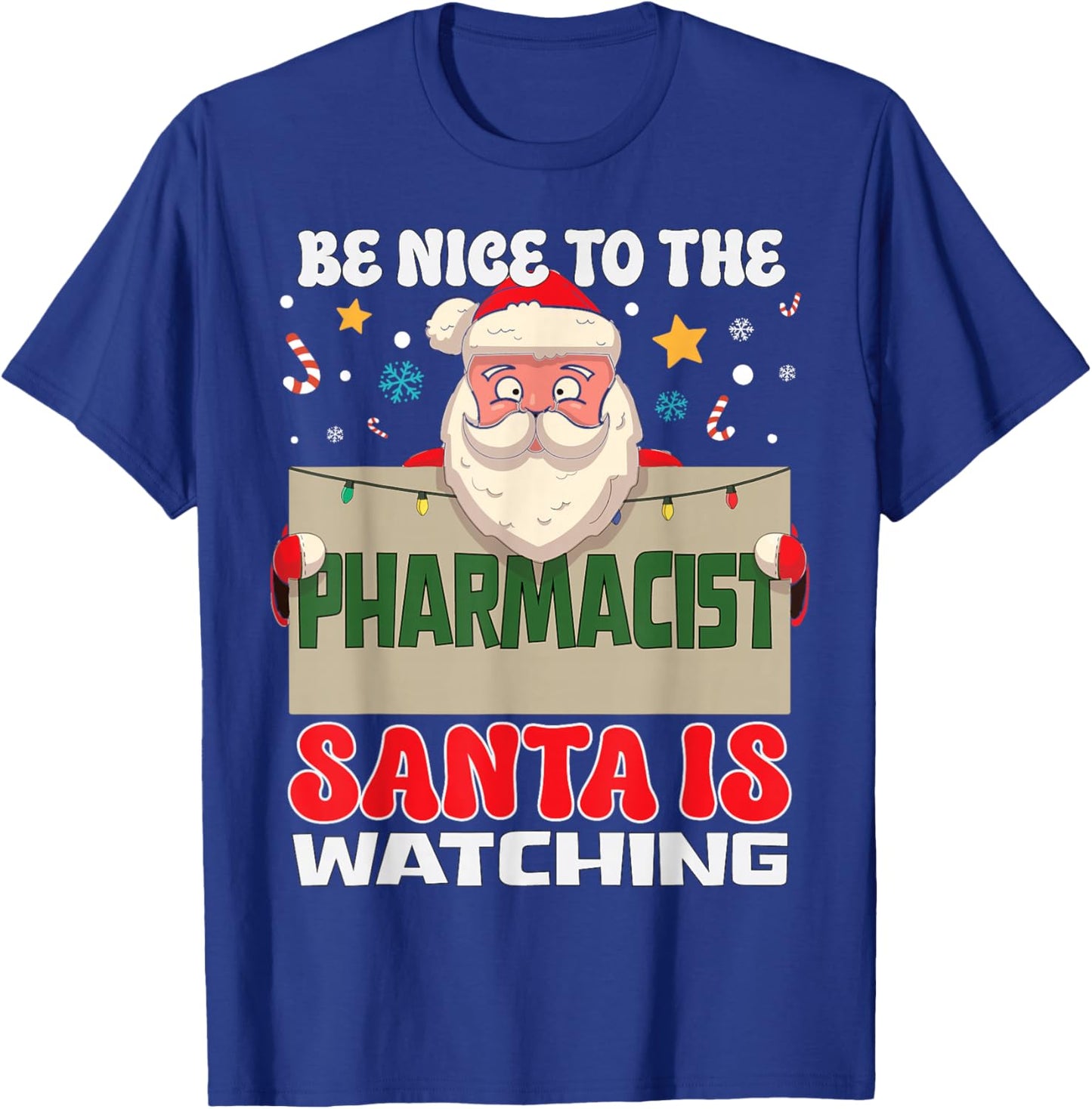 Be Nice To The Pharmacist Santa Is Watching Funny Christmas T-Shirt - T-Shirt | Royal