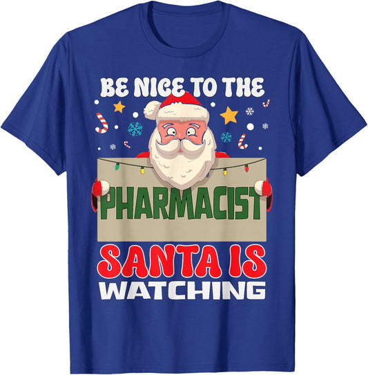 Be Nice To The Pharmacist Santa Is Watching Funny Christmas T-Shirt - T-Shirt | Royal