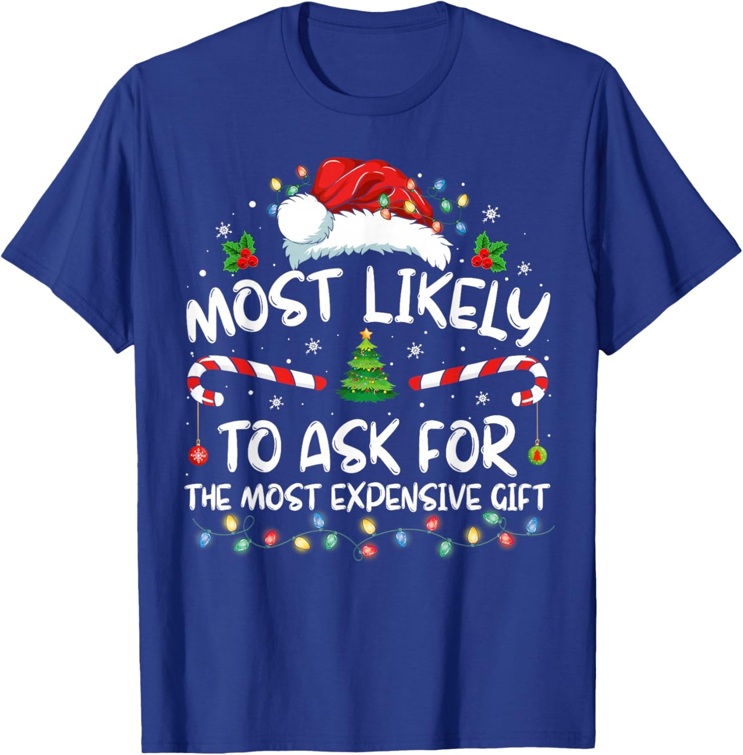Most Likely To Ask For The Most Expensive Gift Christmas T-Shirt - T-Shirt | Royal