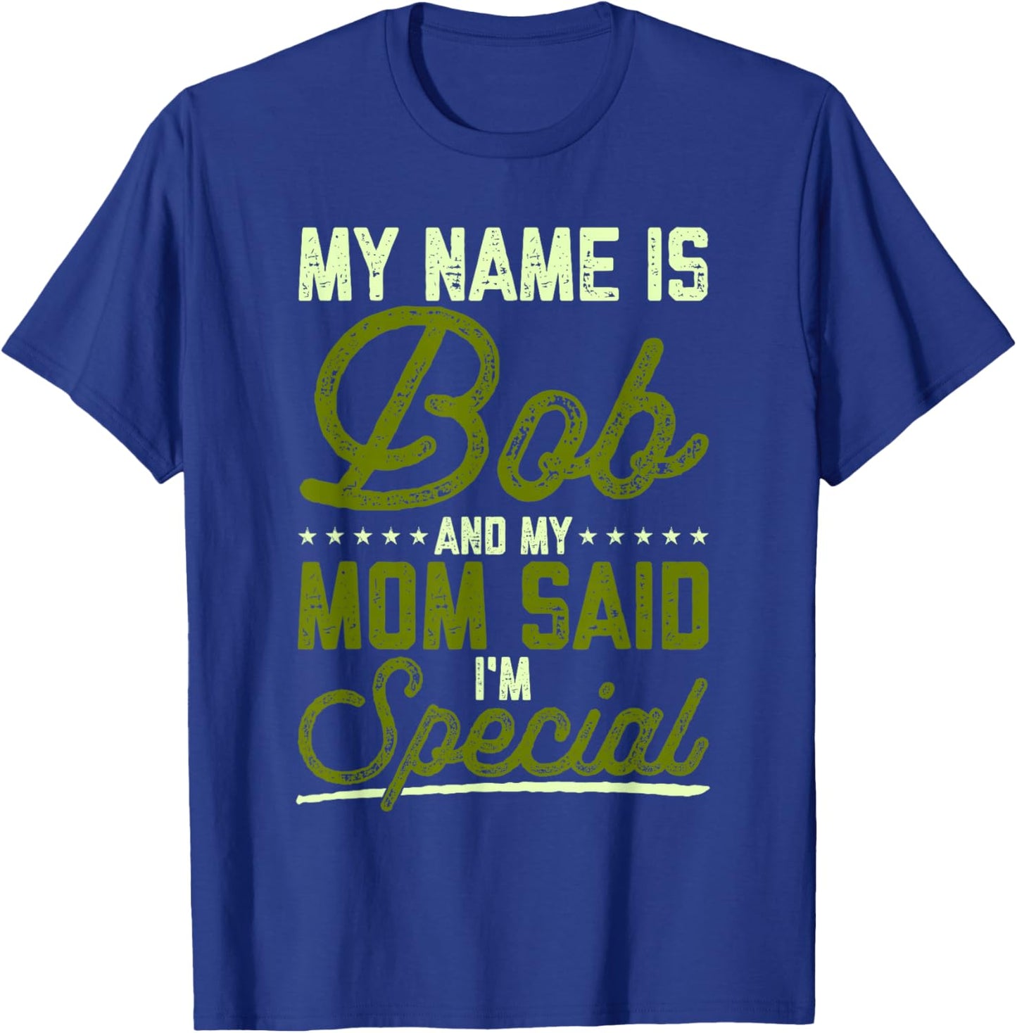 Funny Bob Robert My Name Is Bob And My Mom Said I'm Special T-Shirt - T-Shirt | Royal