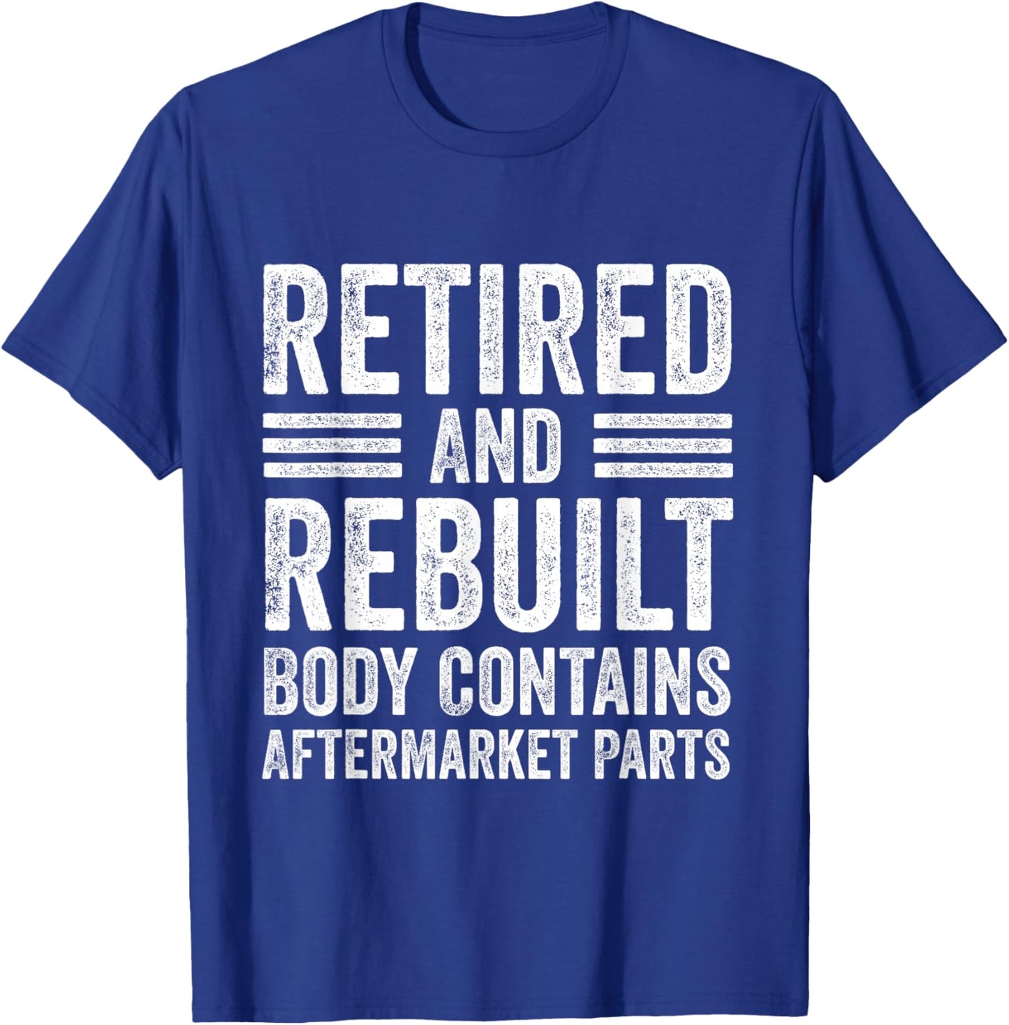 Vintage Retired And Rebuilt Body Contains Aftermarket Parts T-Shirt - T-Shirt | Royal