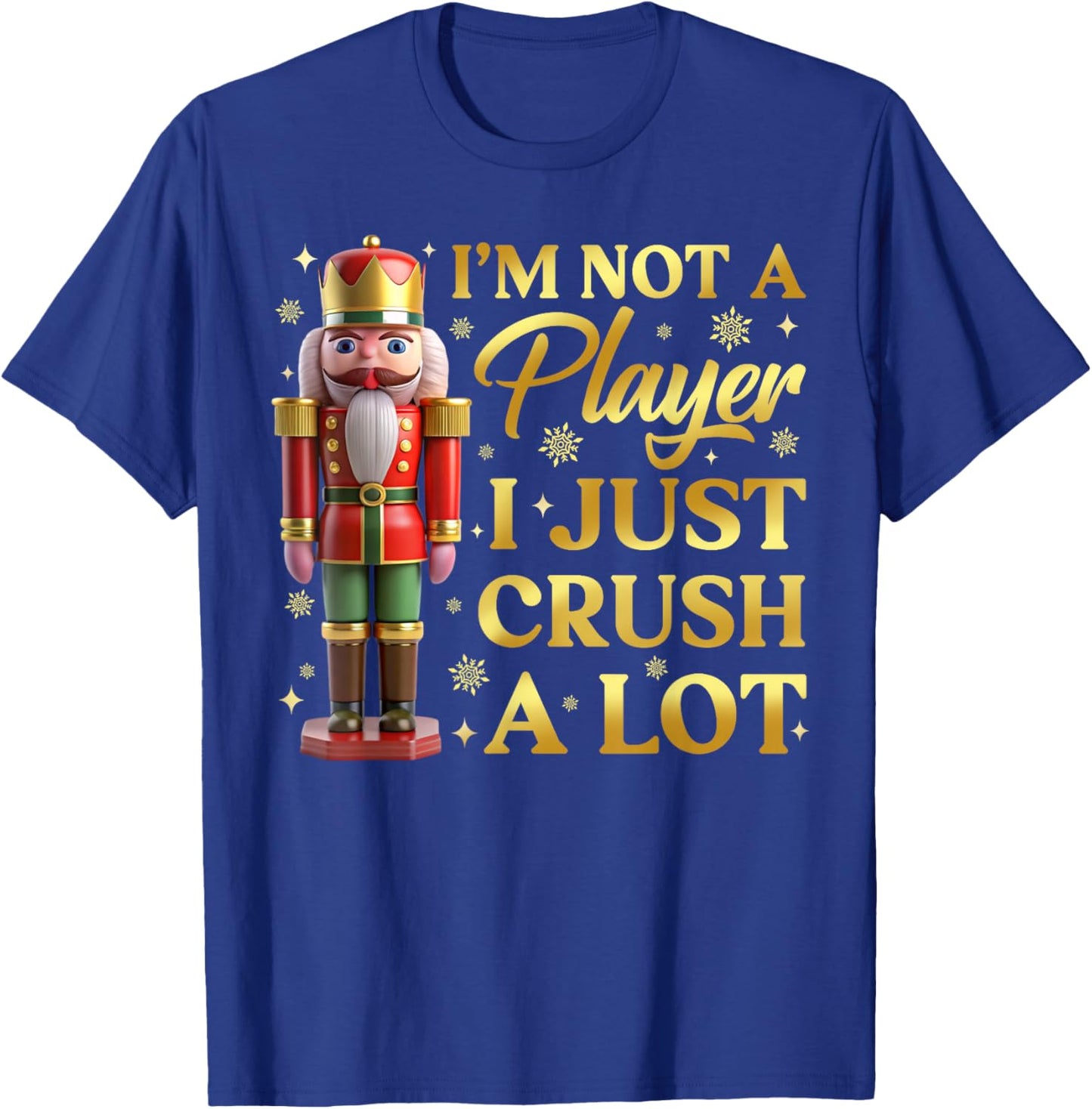 I'm Not A Player I Just Crush A Lot Colorful Nutcracker T-Shirt - T-Shirt | Royal