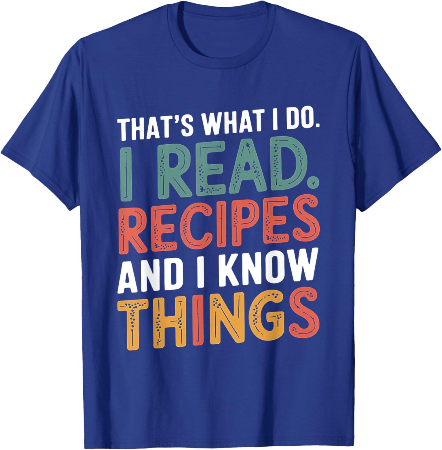 That What I Do I Read Recipes And I Know Things Book Reader T-Shirt - T-Shirt | Royal