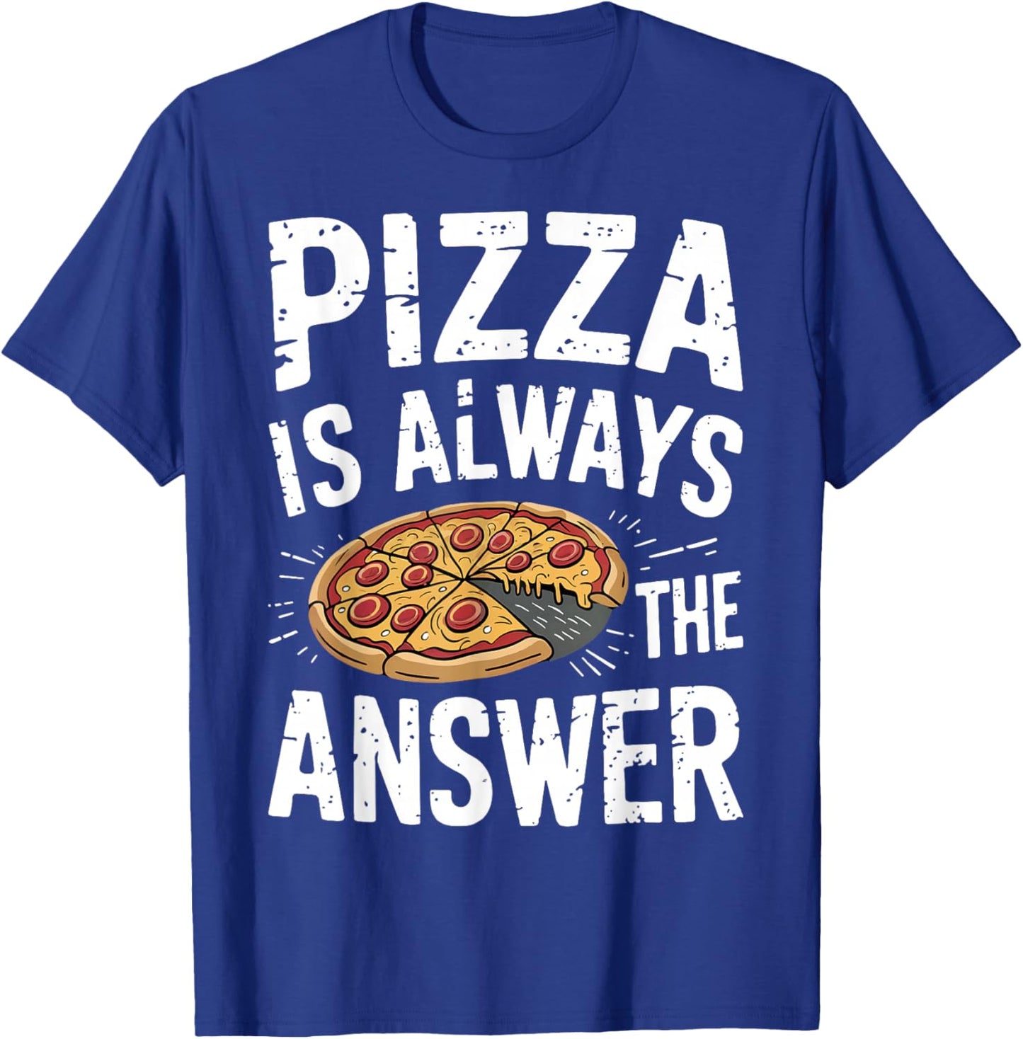 Pizza Lover Gifts - Funny Pizza Is Always The Answer Pizza T-Shirt - T-Shirt | Royal