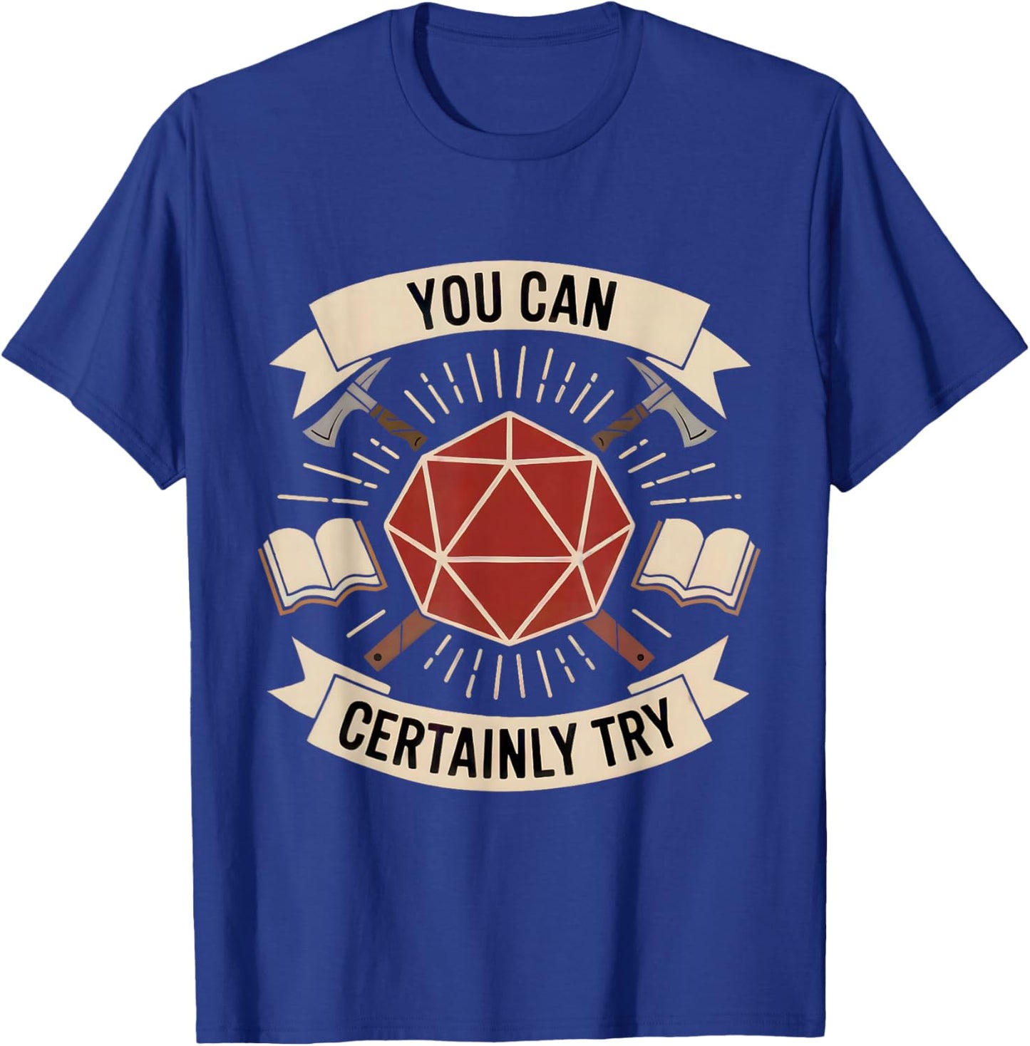 You Can Certainly Try RPG Dice Gamer Dragon Gamer Funny T-Shirt - T-Shirt | Royal