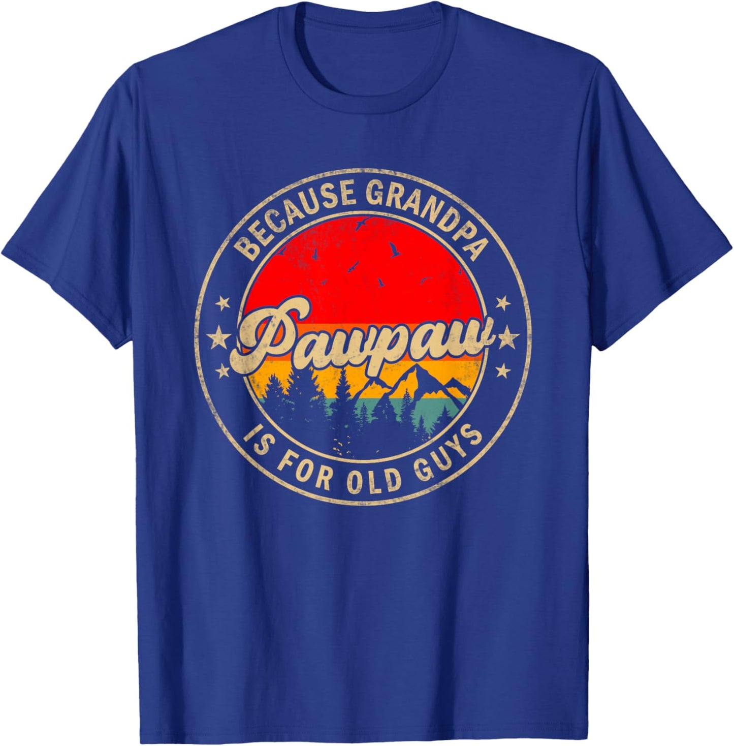 Pawpaw Because Grandpa Is For Old Guys for Papa Grandpa T-Shirt - T-Shirt | Royal