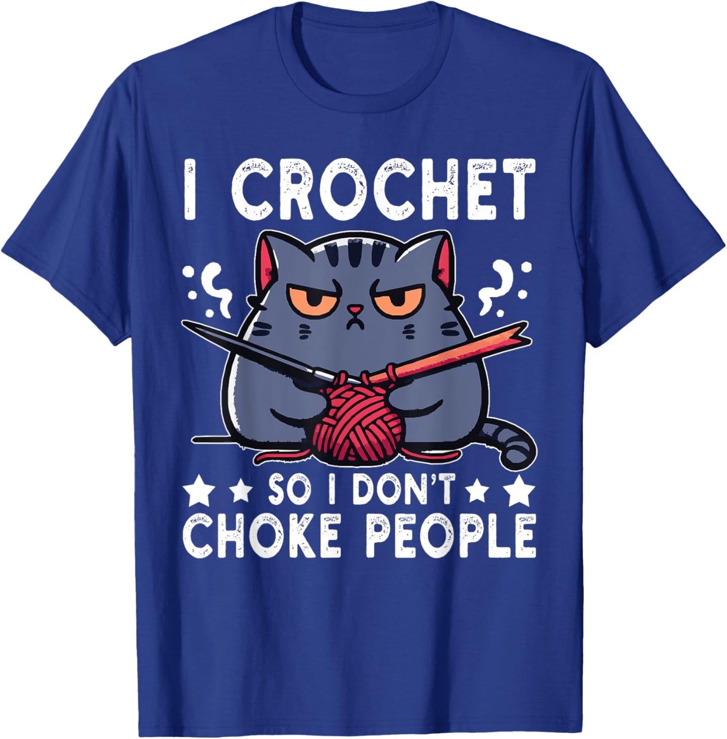 I Crochet So I Don't Choke People Funny Cat Crocheting Yarn Women T-Shirt - T-Shirt | Royal