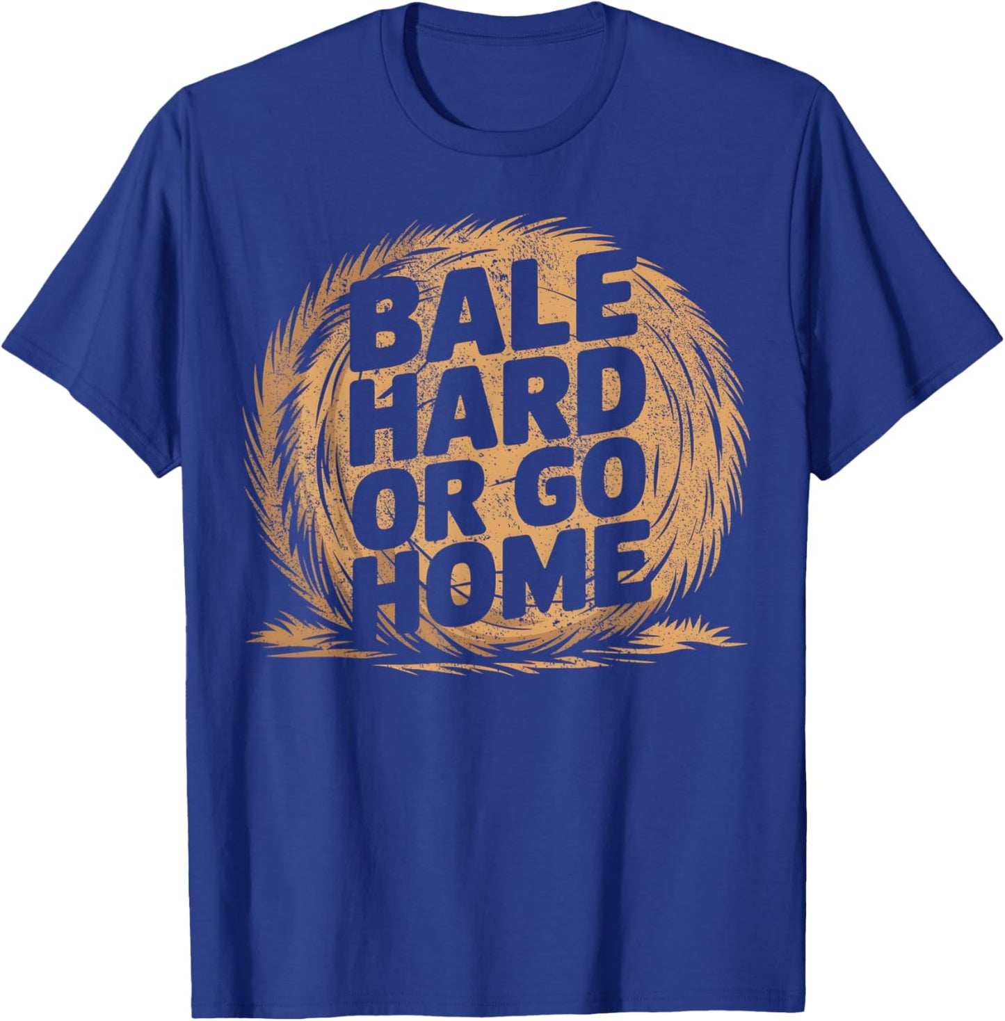 Farmer Pun - Bale Hard Or Go Home - Hay Season Farmer T-Shirt - T-Shirt | Royal