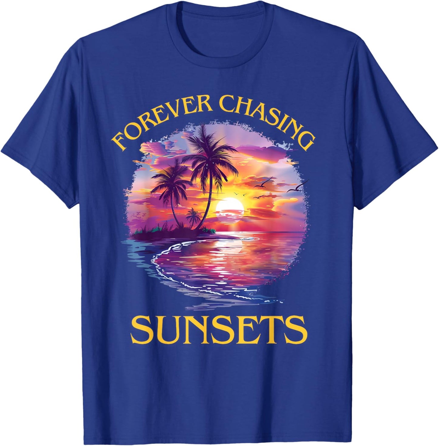 Tropical Sunset Forever Chasing Sunsets Beach T-Shirt - T-Shirt | Royal
