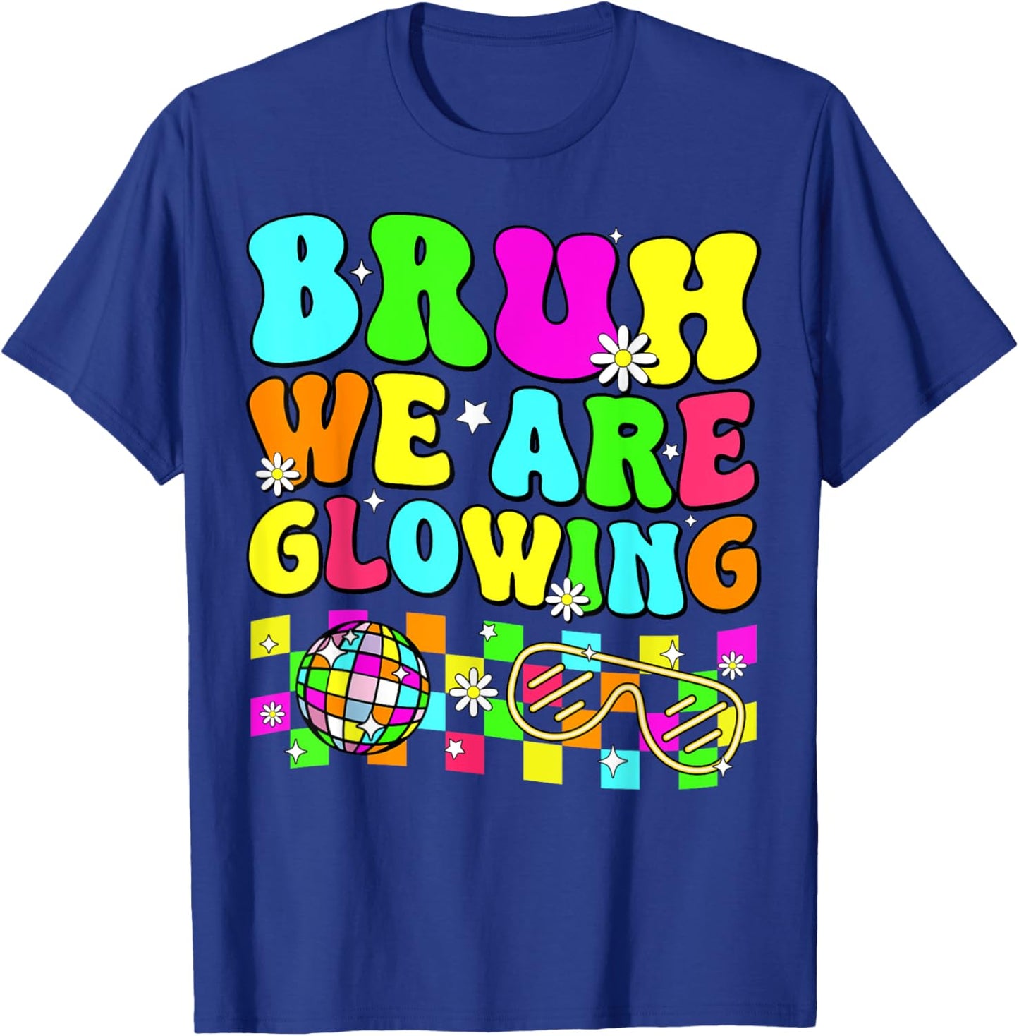 Retro Bruh We Are Glowing In My Glowing Era Colorful T-Shirt - T-Shirt | Royal