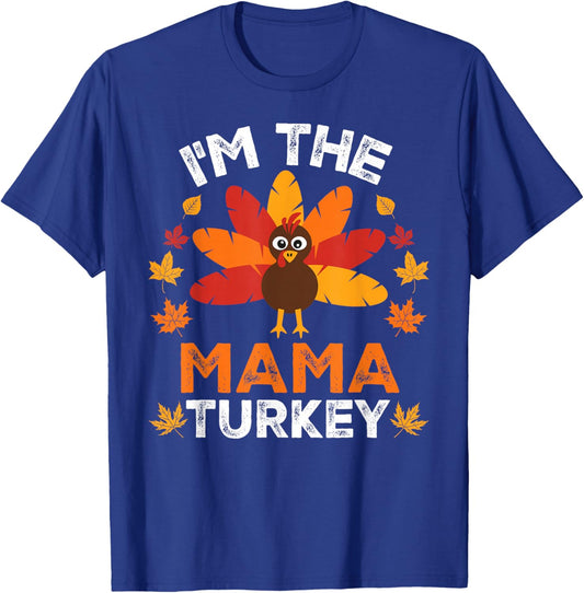 I'm The Mama Turkey, Funny Turkey Thanksgiving T-Shirt - T-Shirt | Royal