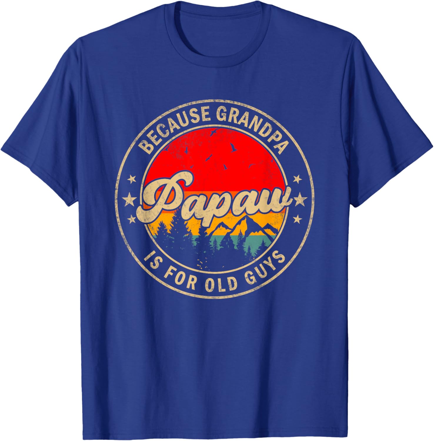 Papaw Because Grandpa Is For Old Guys for Papa Grandpa T-Shirt - T-Shirt | Royal