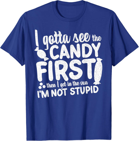 I Gotta See The Candy First I'm Not Stupid Funny Adult Humor T-Shirt - T-Shirt | Royal