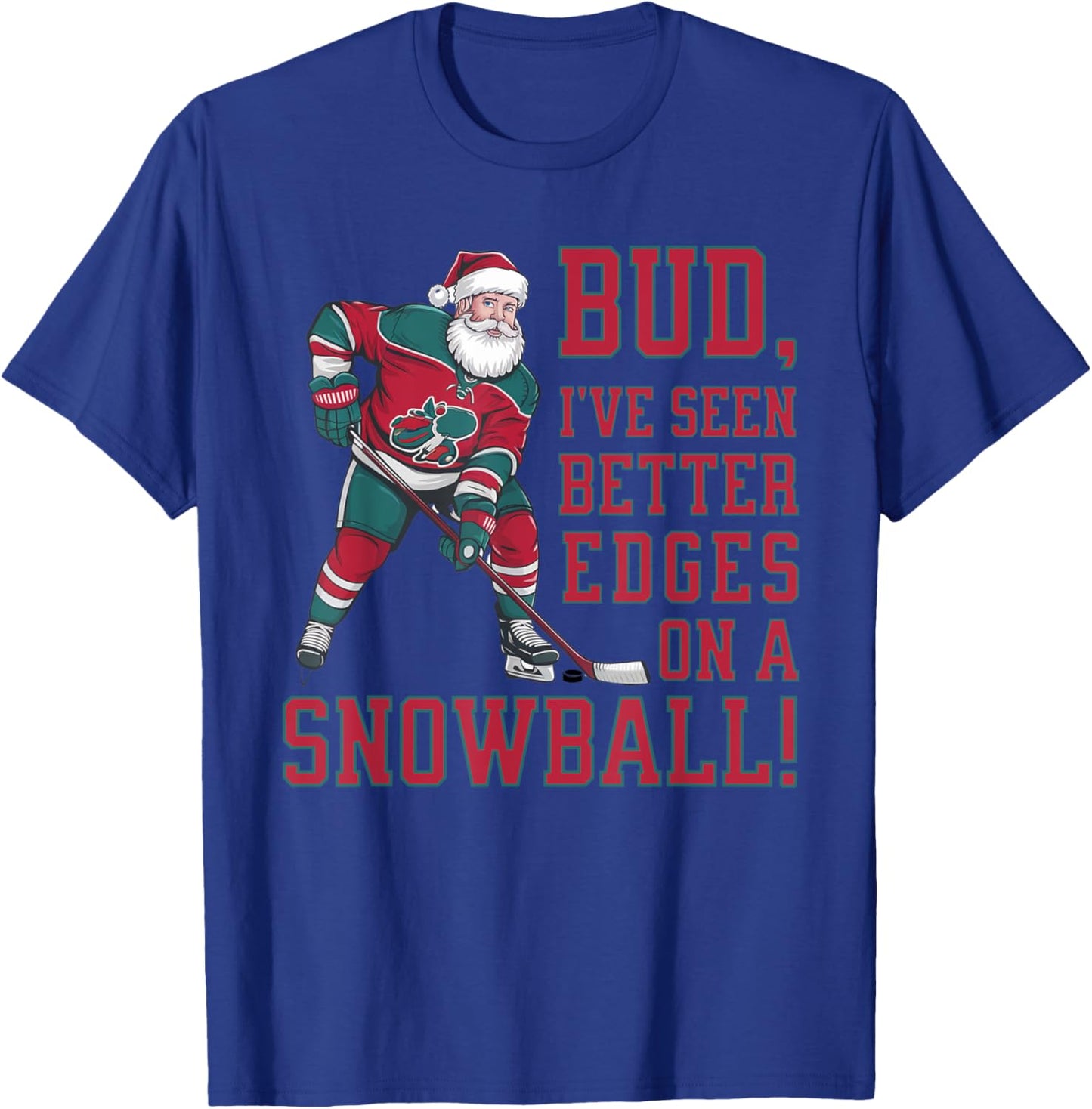 Bud, I've seen better edges on snowball funny Xmas hockey T-Shirt - T-Shirt | Royal