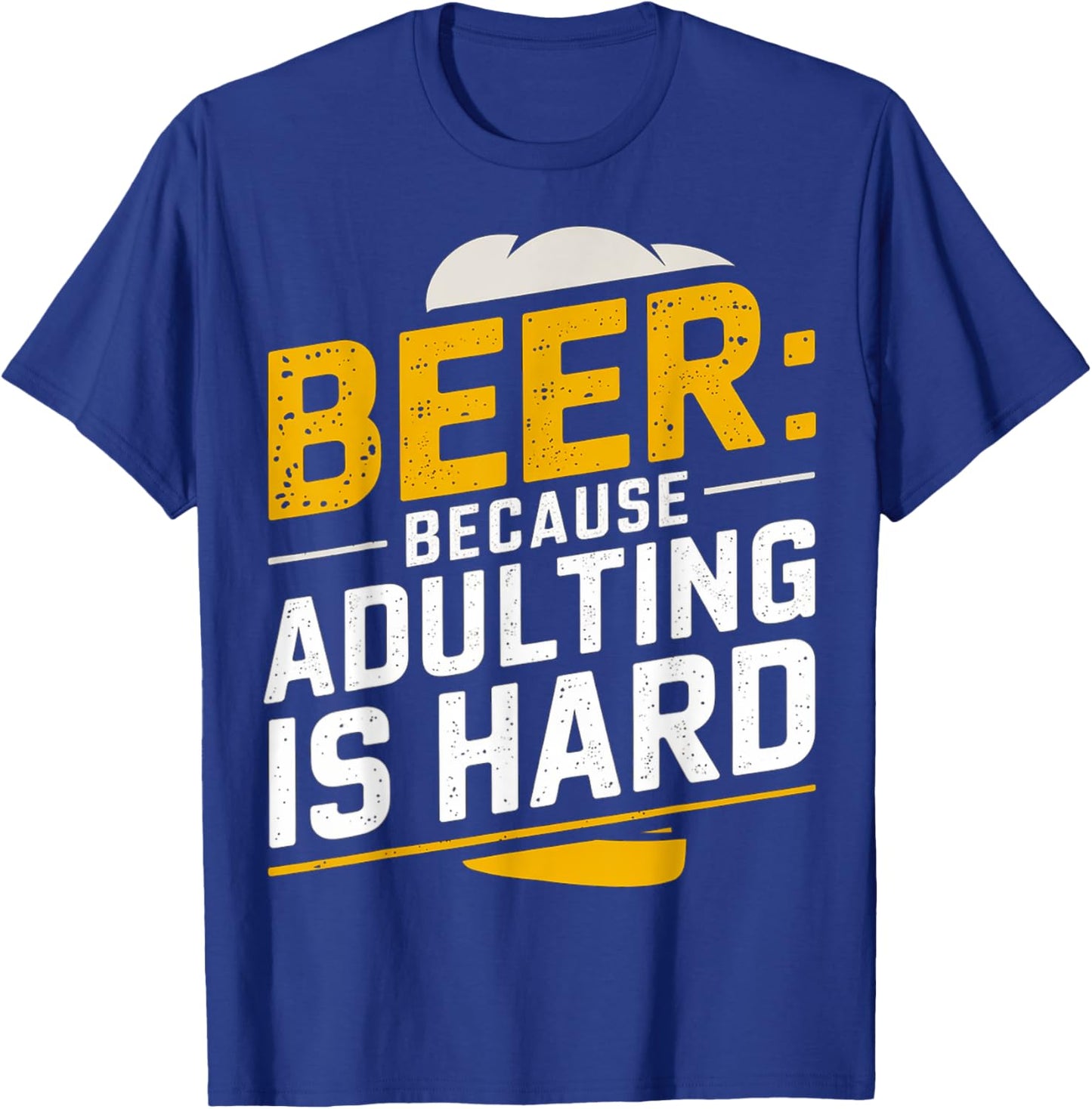 Beer: Because Adulting Is Hard T-Shirt - T-Shirt | Royal
