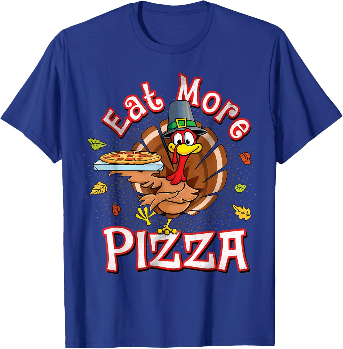 Eat more pizza thanksgiving shirt Funny Turkey Humor T-Shirt - T-Shirt | Royal
