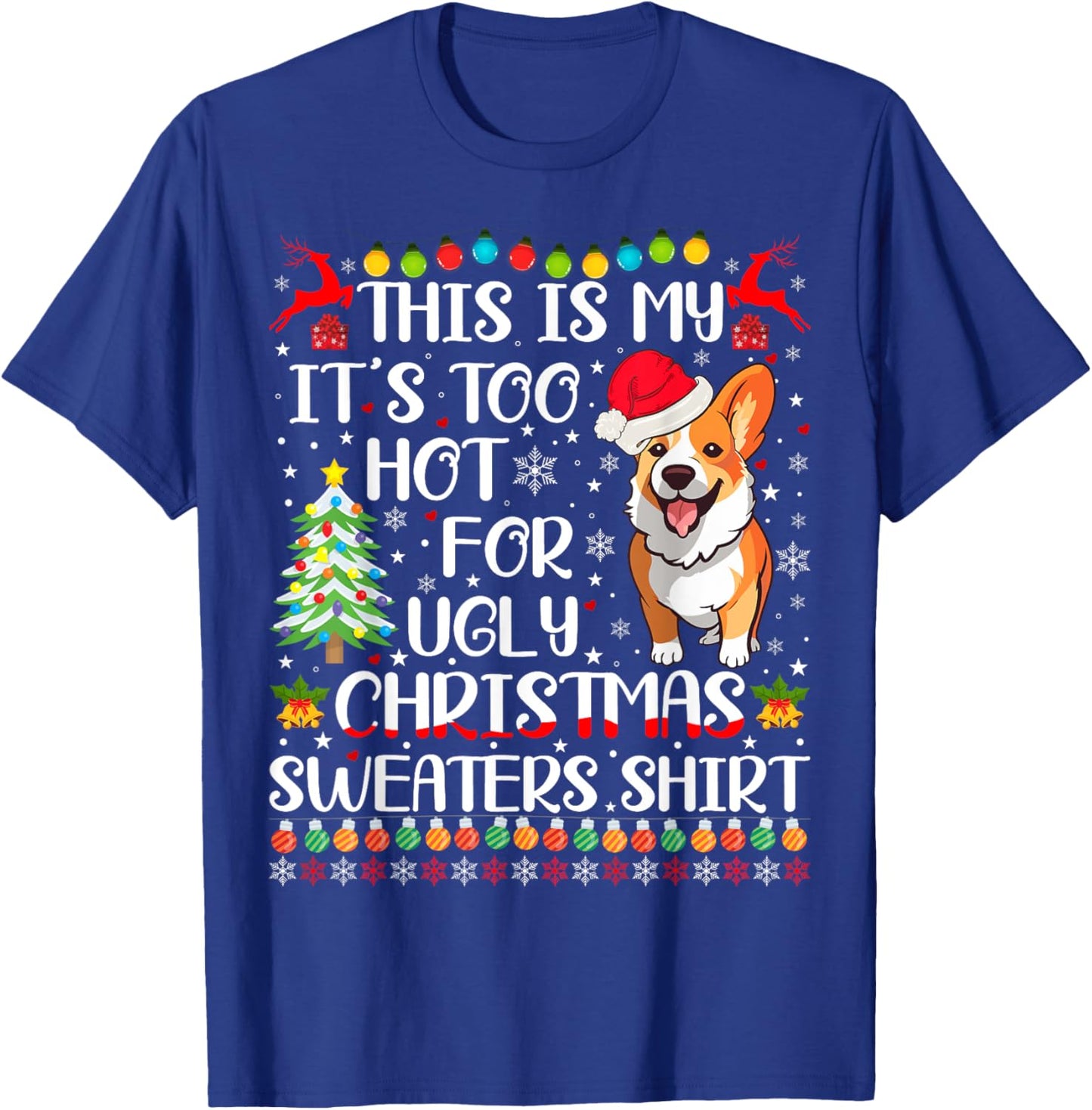 It's Too Hot For Ugly Christmas Sweaters Corgi Dog Men Women Kids T-Shirt - T-Shirt | Royal