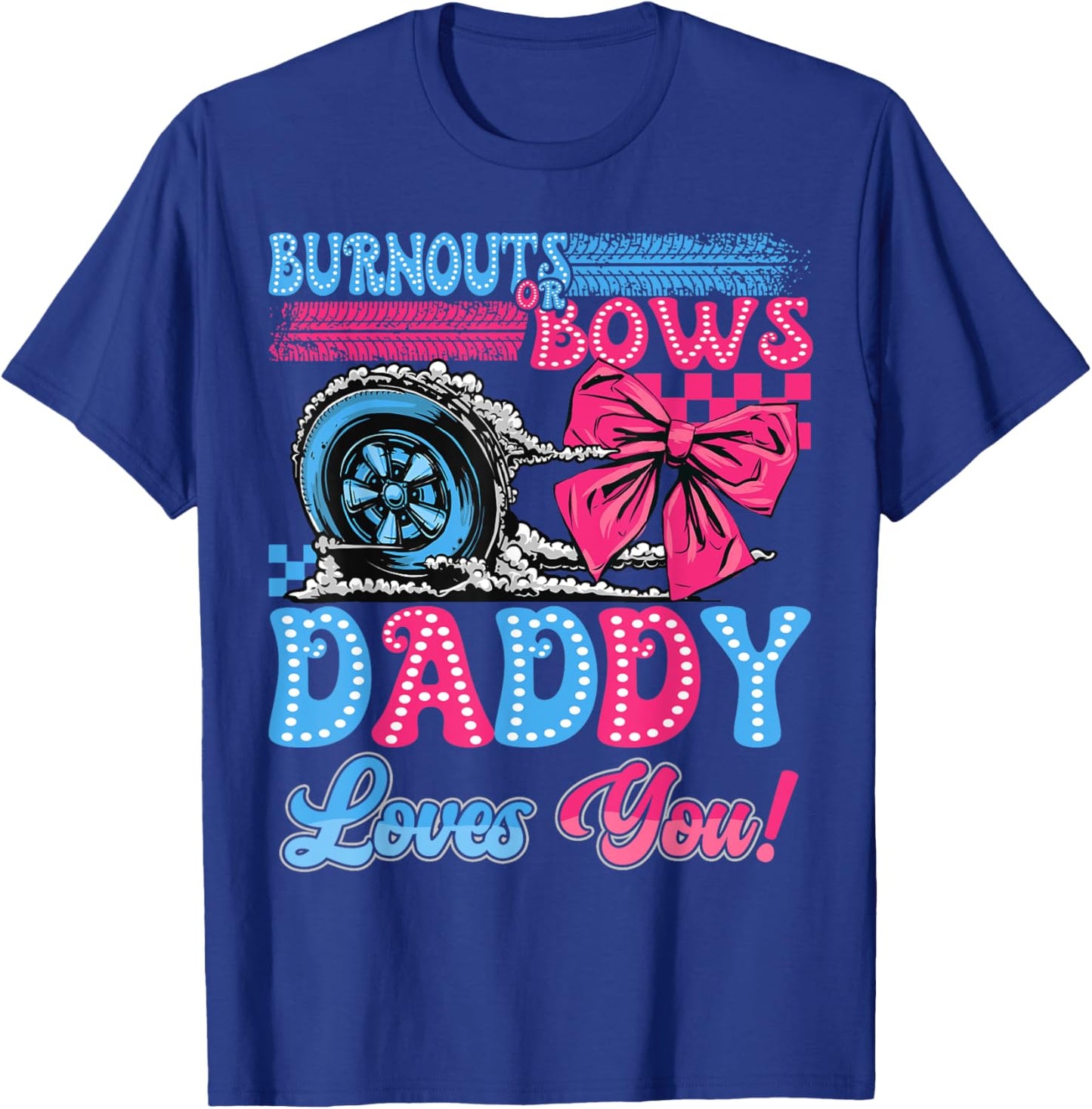 Burnouts or Bows Daddy Loves You Gender Reveal Party T-Shirt - T-Shirt | Royal